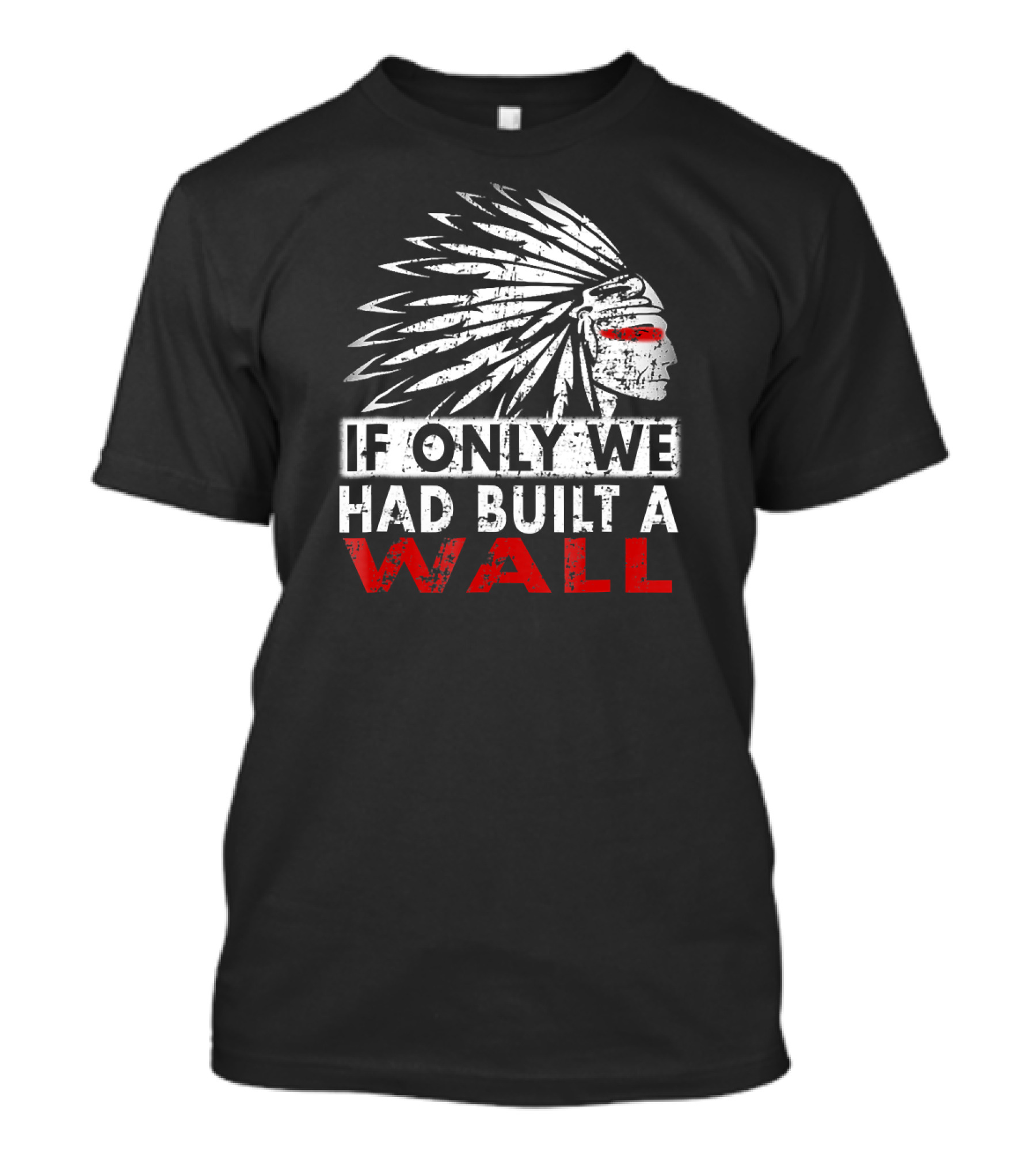 If Only We Had Built A Wall Native American Head Dress T-Shirt