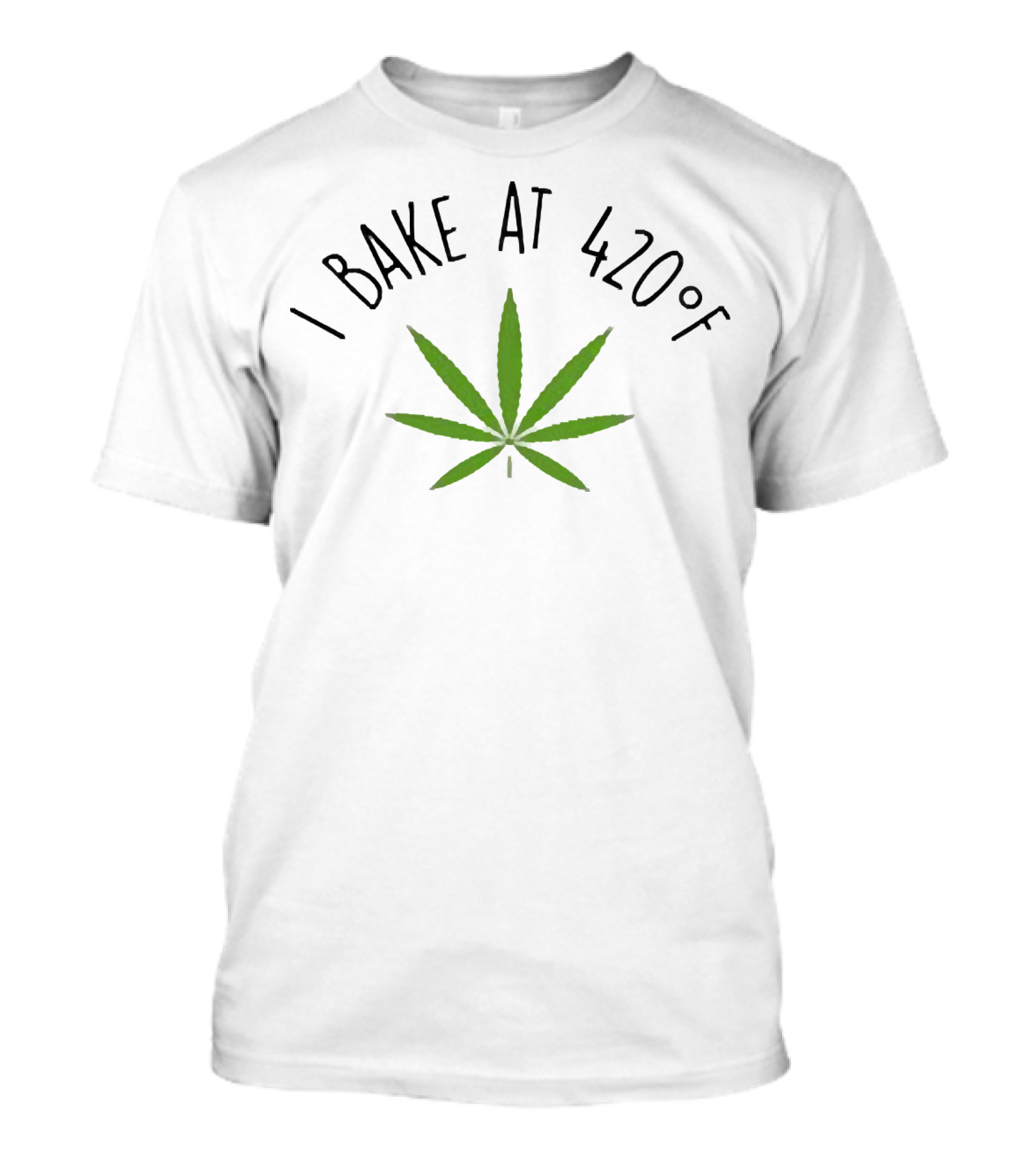I Bake At 420°F Cannabis Leaf T-Shirt