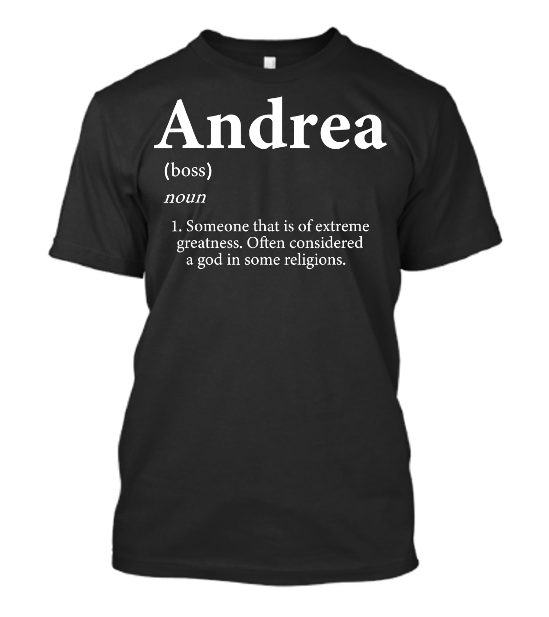 Andrea Boss Someone That Is Of Extreme Greatness Often Considered A God T-Shirt