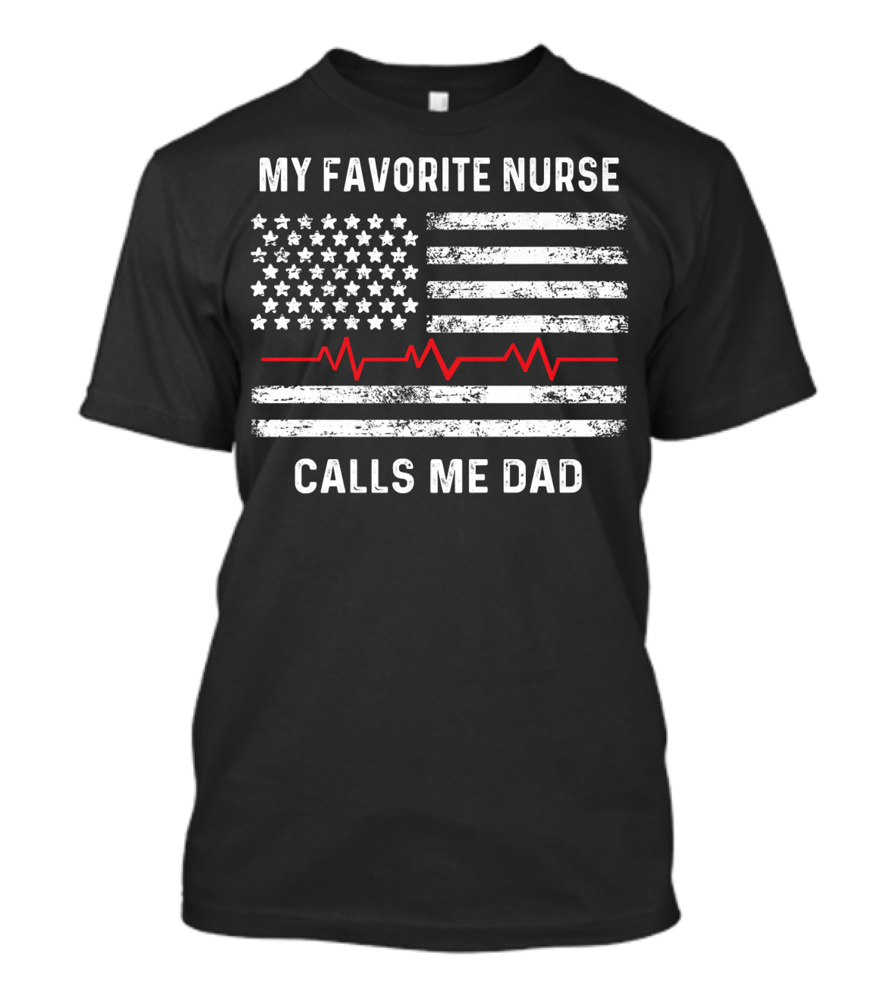 My Favorite Nurse Calls Me Dad American Flag With Heartbeat T-Shirt