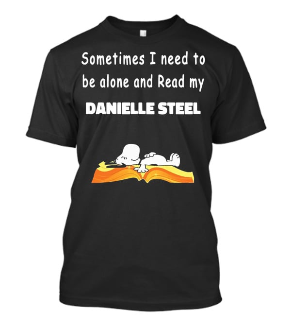 Snoopy Sometimes I Need To Be Alone And Read My Danielle Steel T-Shirt