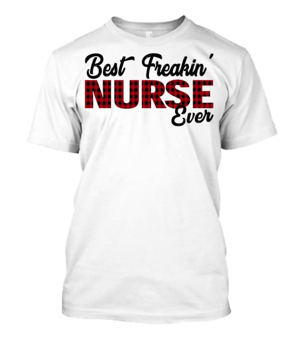 Best Freakin' Nurse Ever Red Plaid T-Shirt