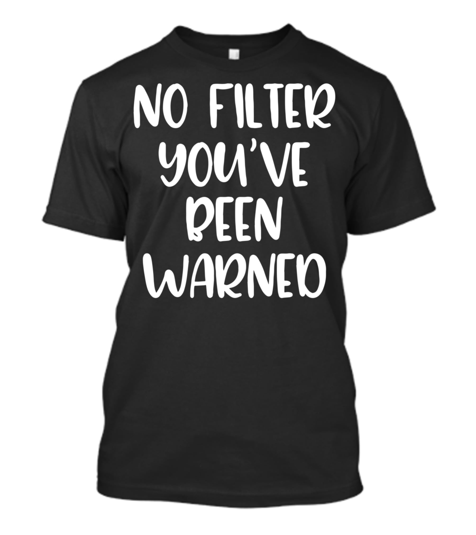 No Filter You've Been Warned Funny Sarcastic T-Shirt