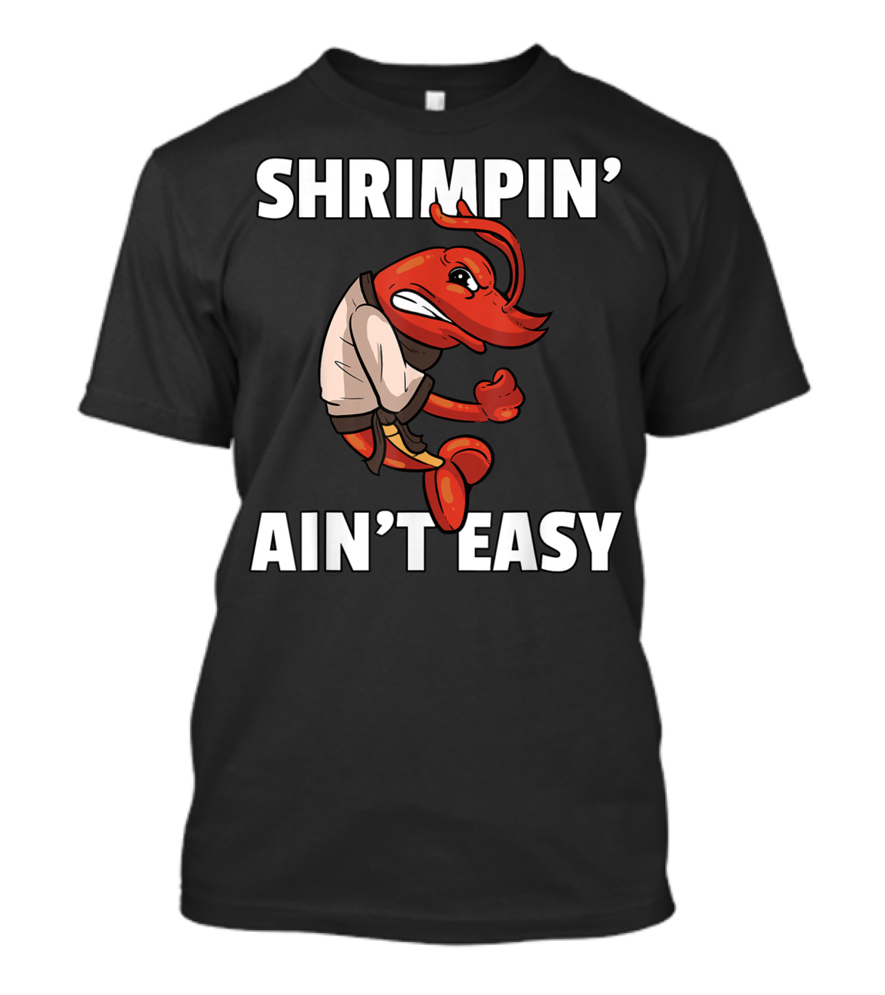 Shrimpin' Ain't Easy Shrimp Jiu Jitsu BJJ Martial Arts Humor T-Shirt