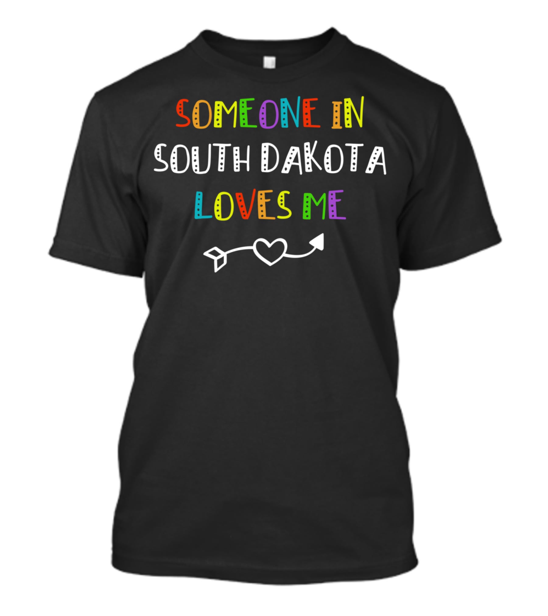 Someone In South Dakota Loves Me With Colorful Text And Heart Arrow T-Shirt