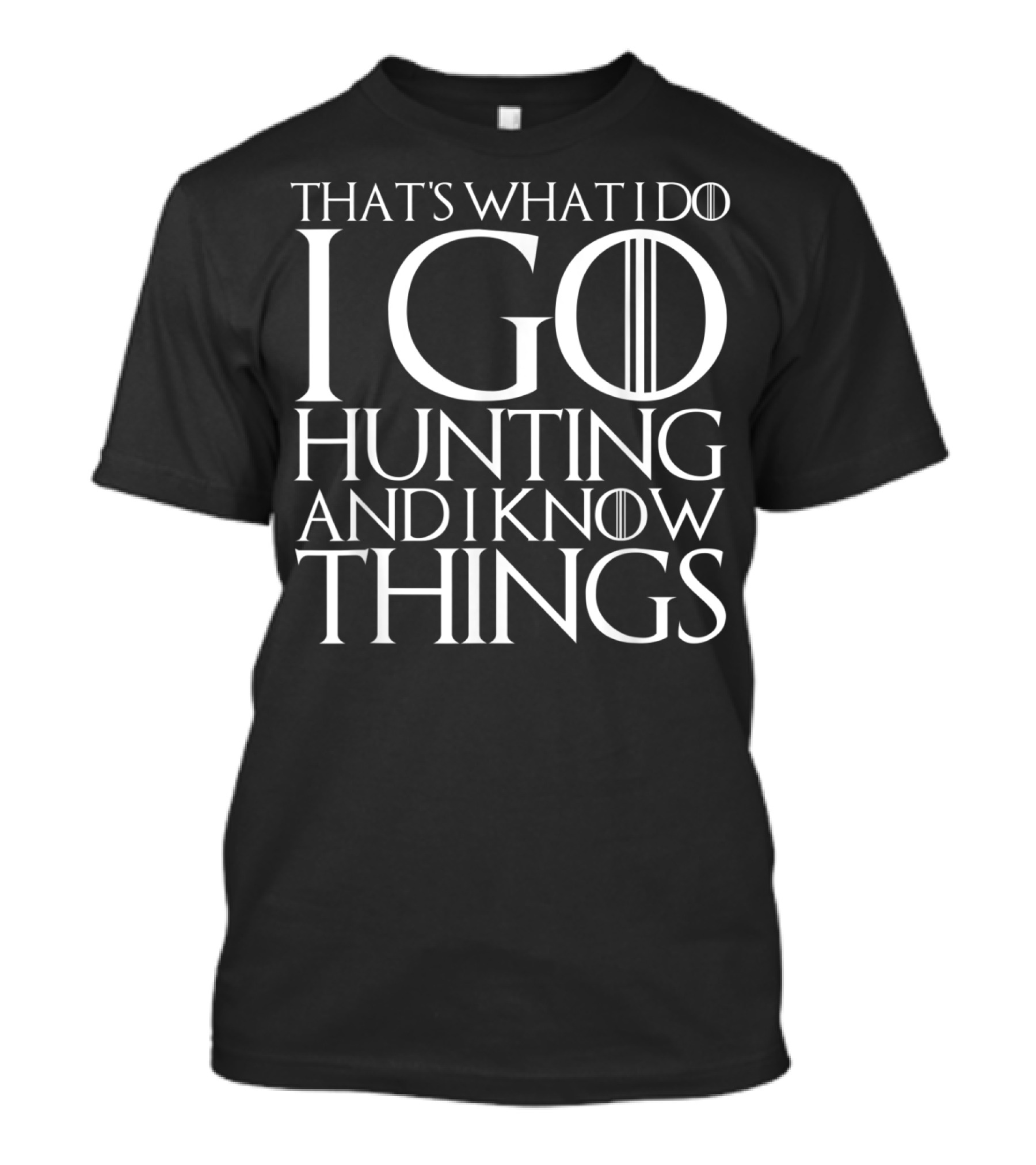 That's What I Do I Go Hunting And I Know Things Game Of Thrones Typography T-Shirt