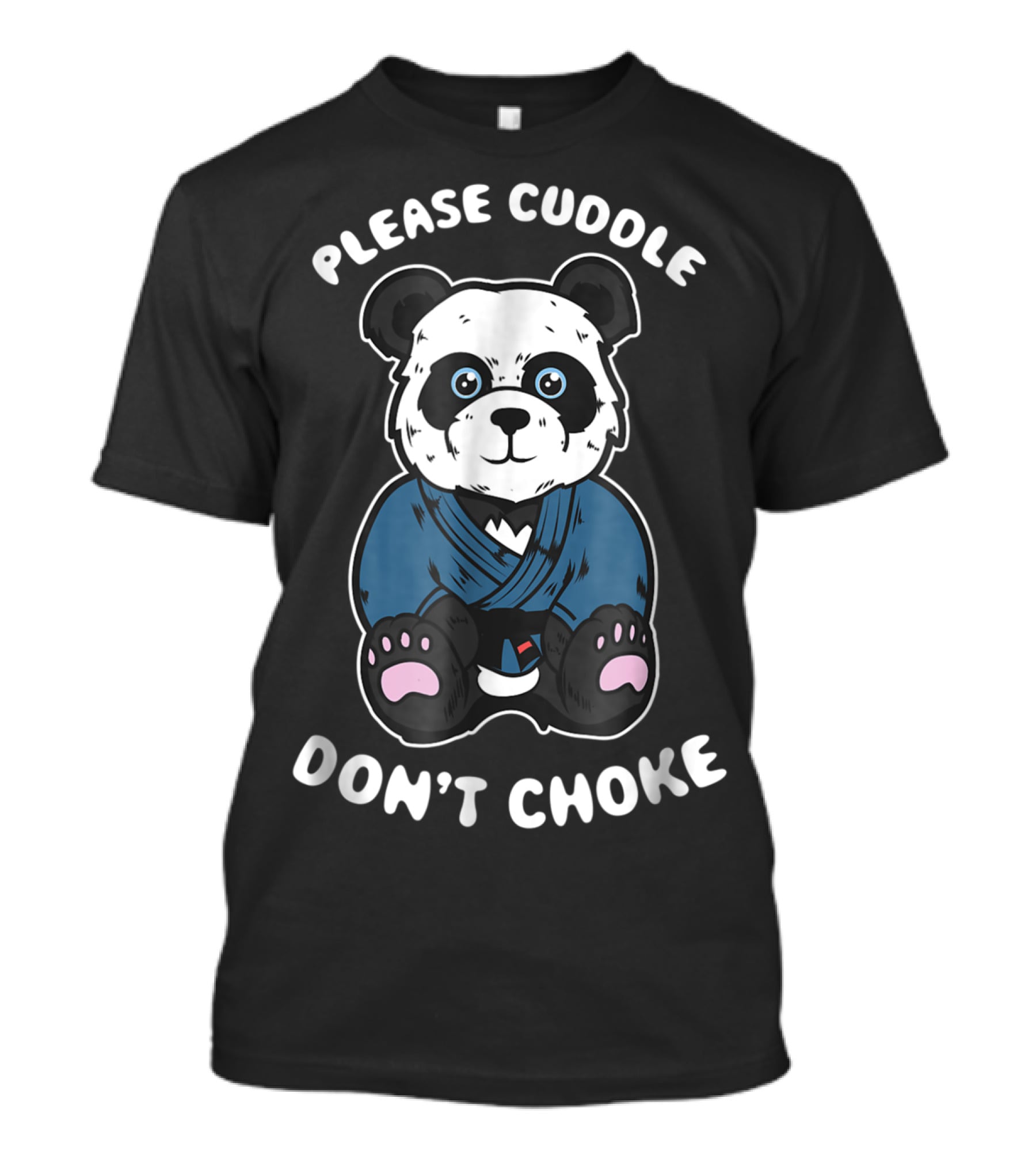 Please Cuddle Don't Choke Panda Brazilian Jiujitsu MMA BJJ T-Shirt