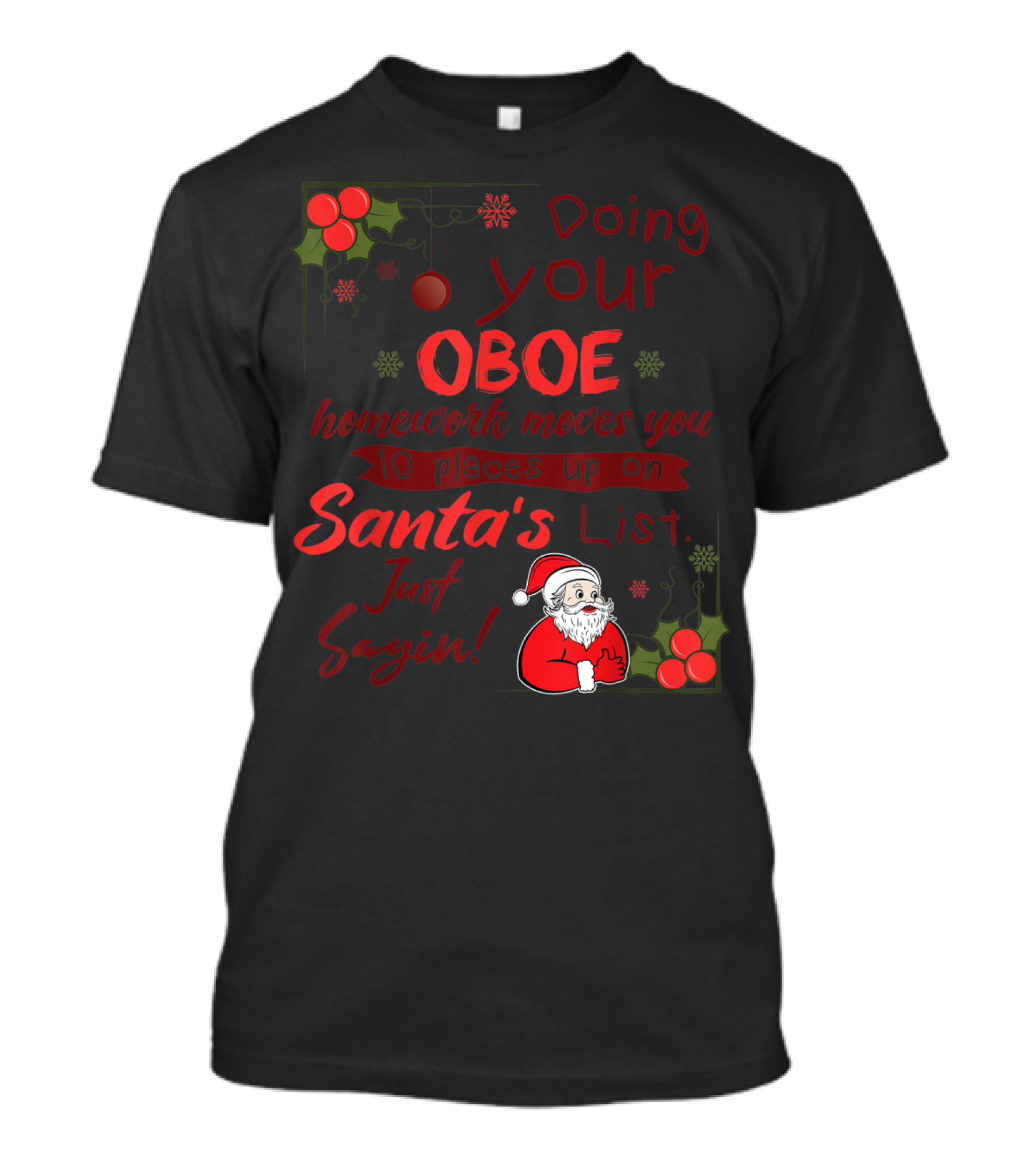 Doing Your Oboe Homework Moves You 10 Places Up On Santa's List Just Sayin T-Shirt