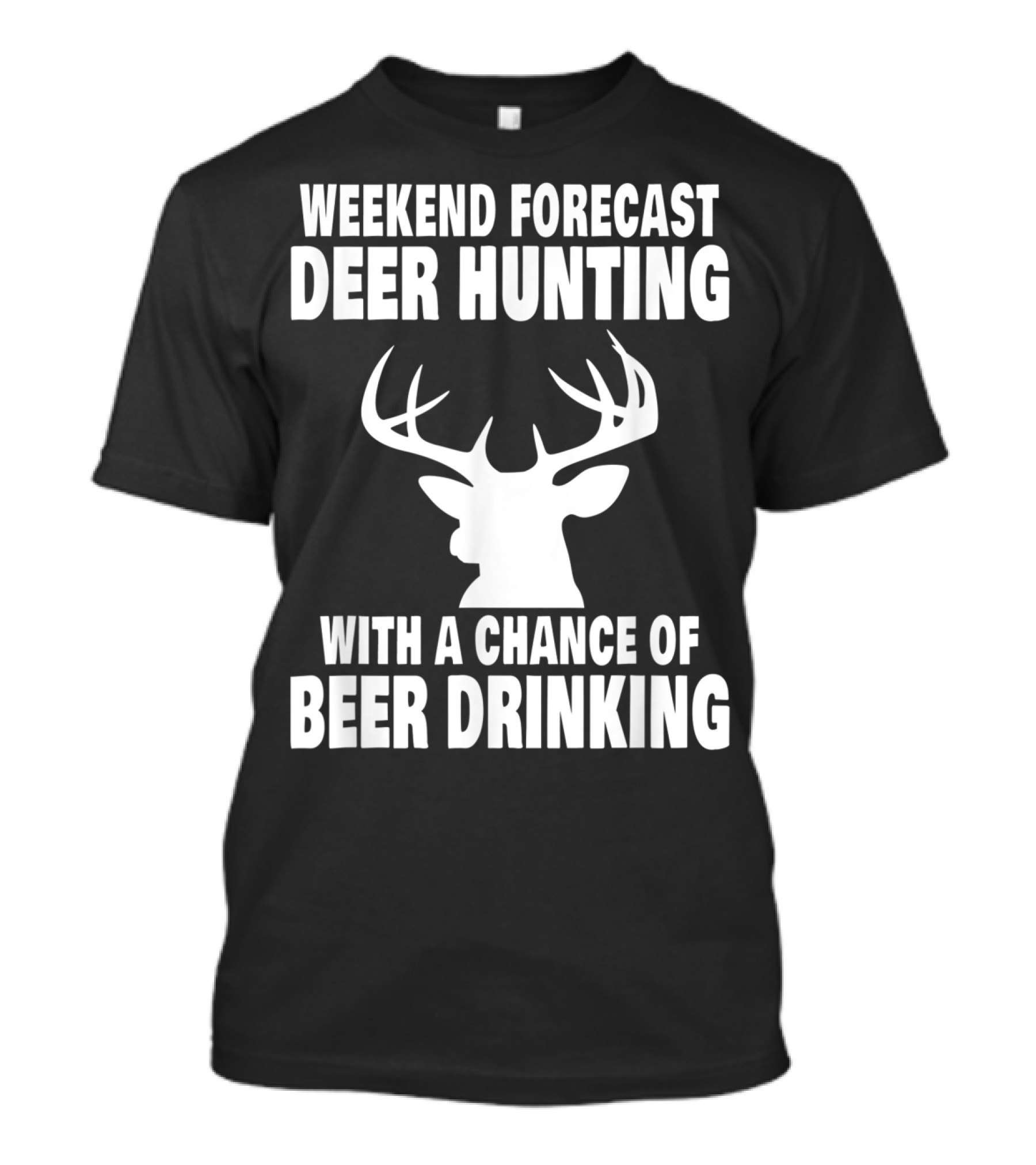 Weekend Forecast Deer Hunting With A Chance Of Beer Drinking T-Shirt