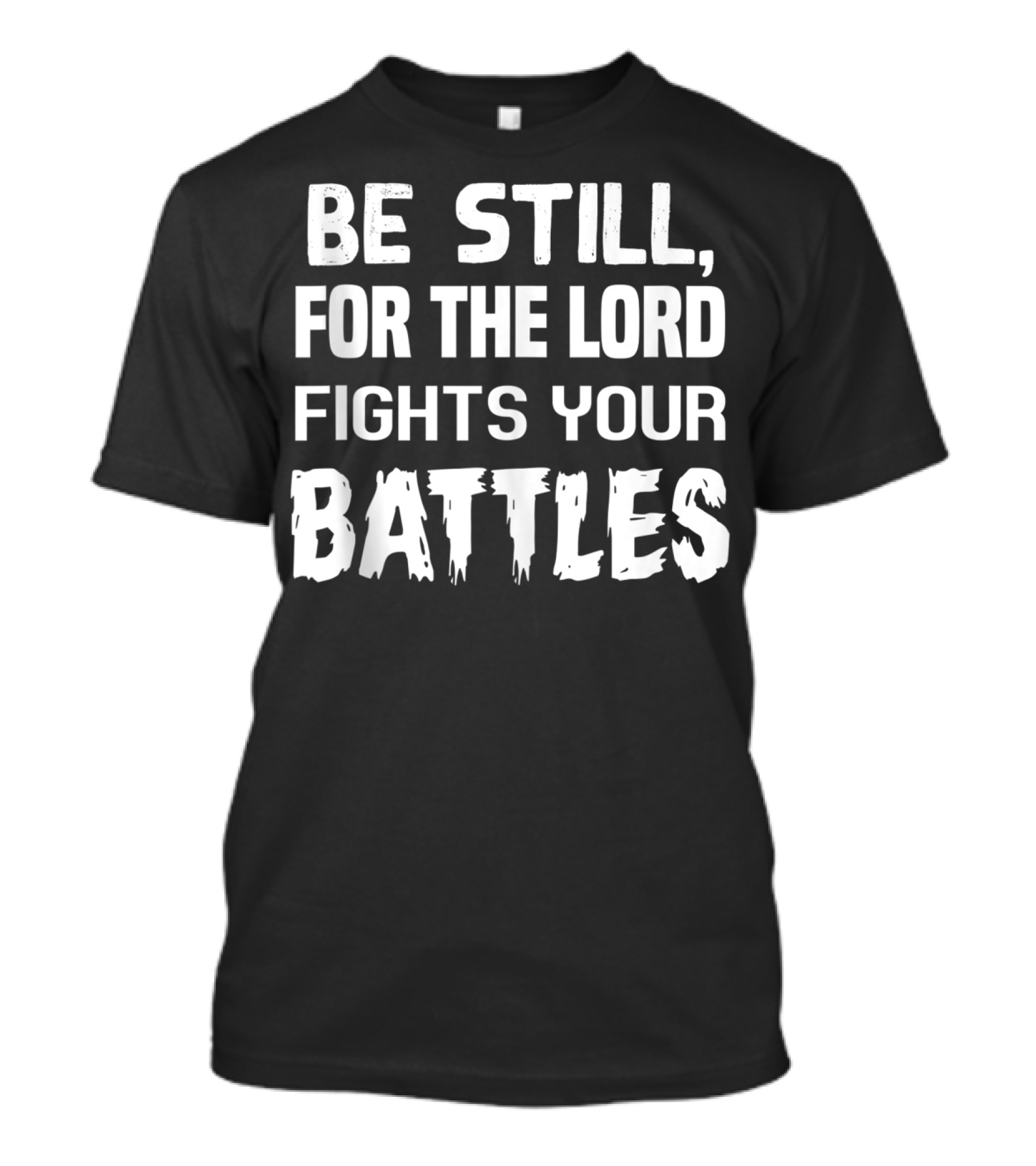 Be Still For The Lord Fights Your Battles T-Shirt