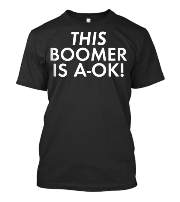 This Boomer Is A-OK Funny Ok Boomer Gen T-Shirt