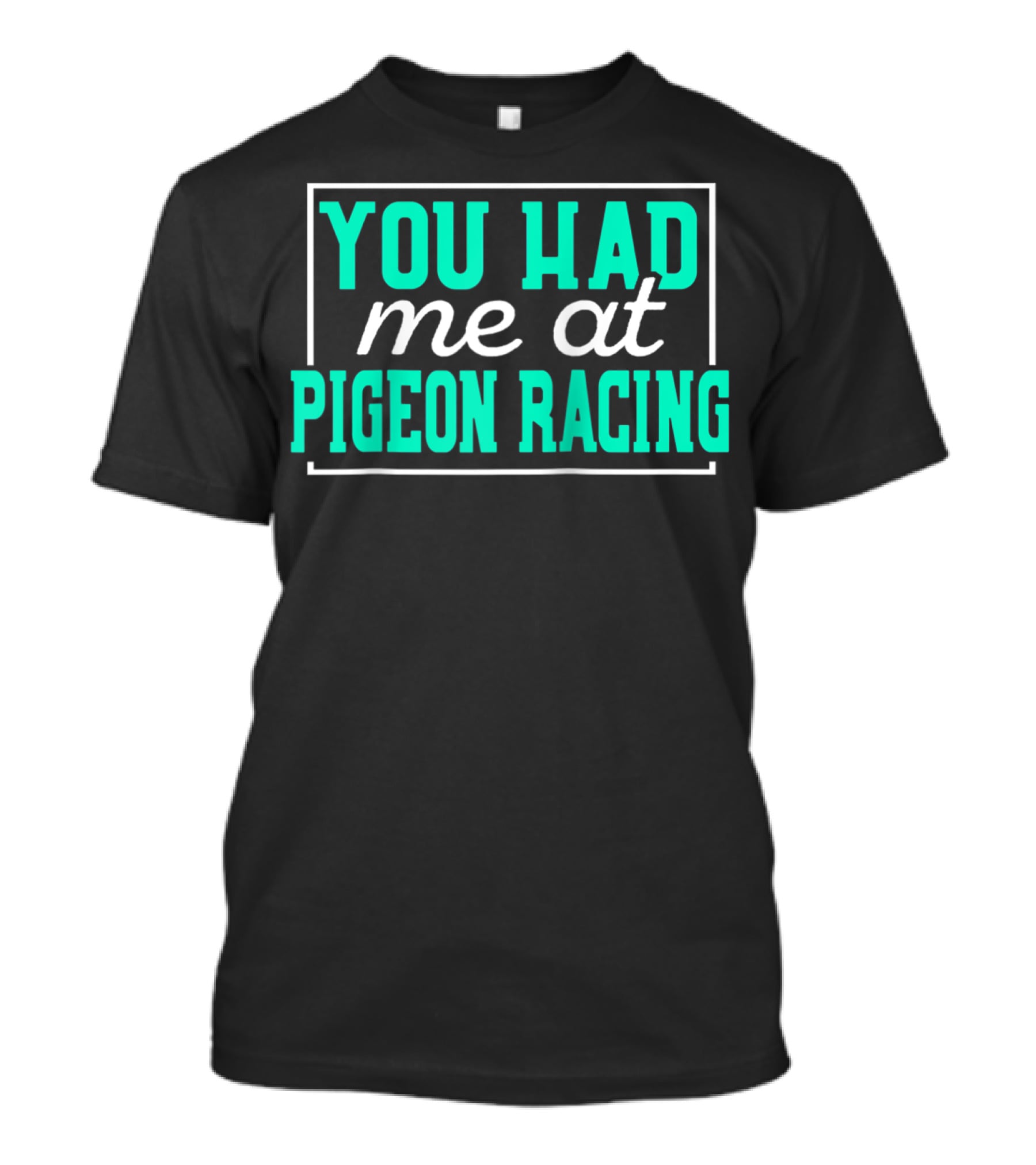 You Had Me At Pigeon Racing T-Shirt