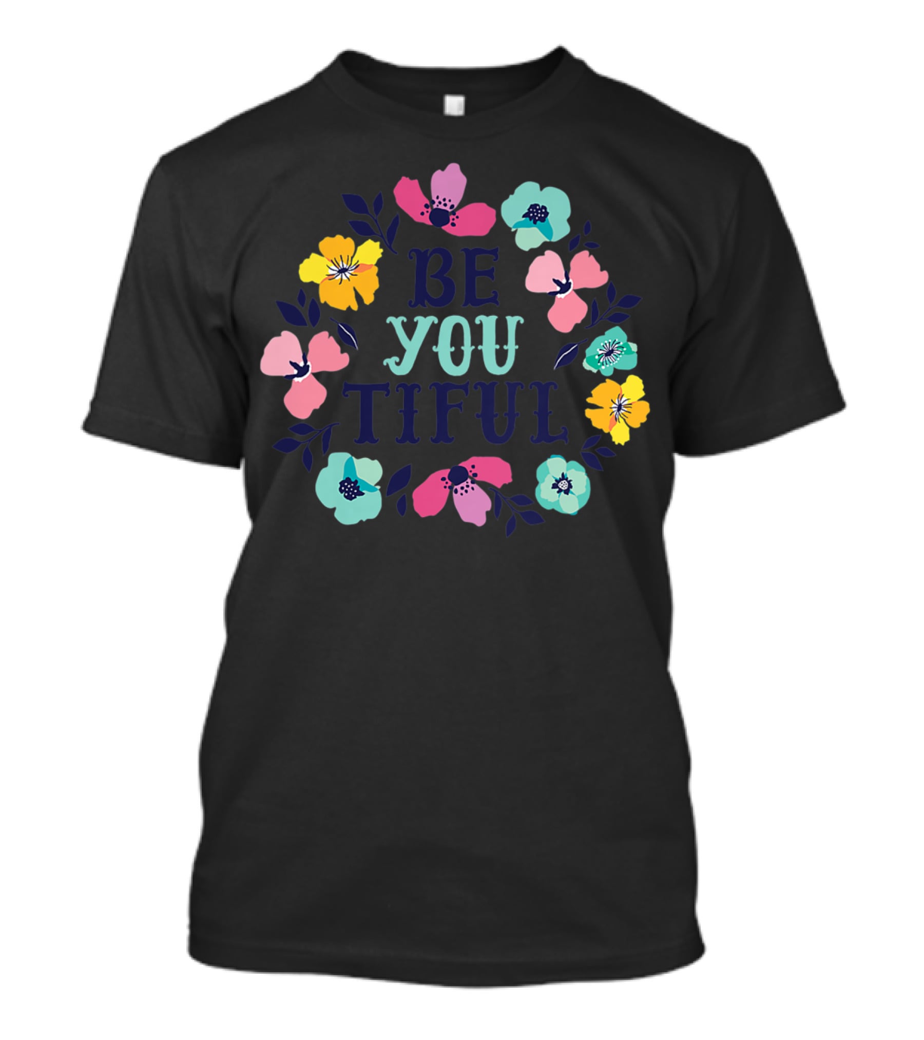 Be You Tiful Hand Drawn Floral Body Positive T-Shirt