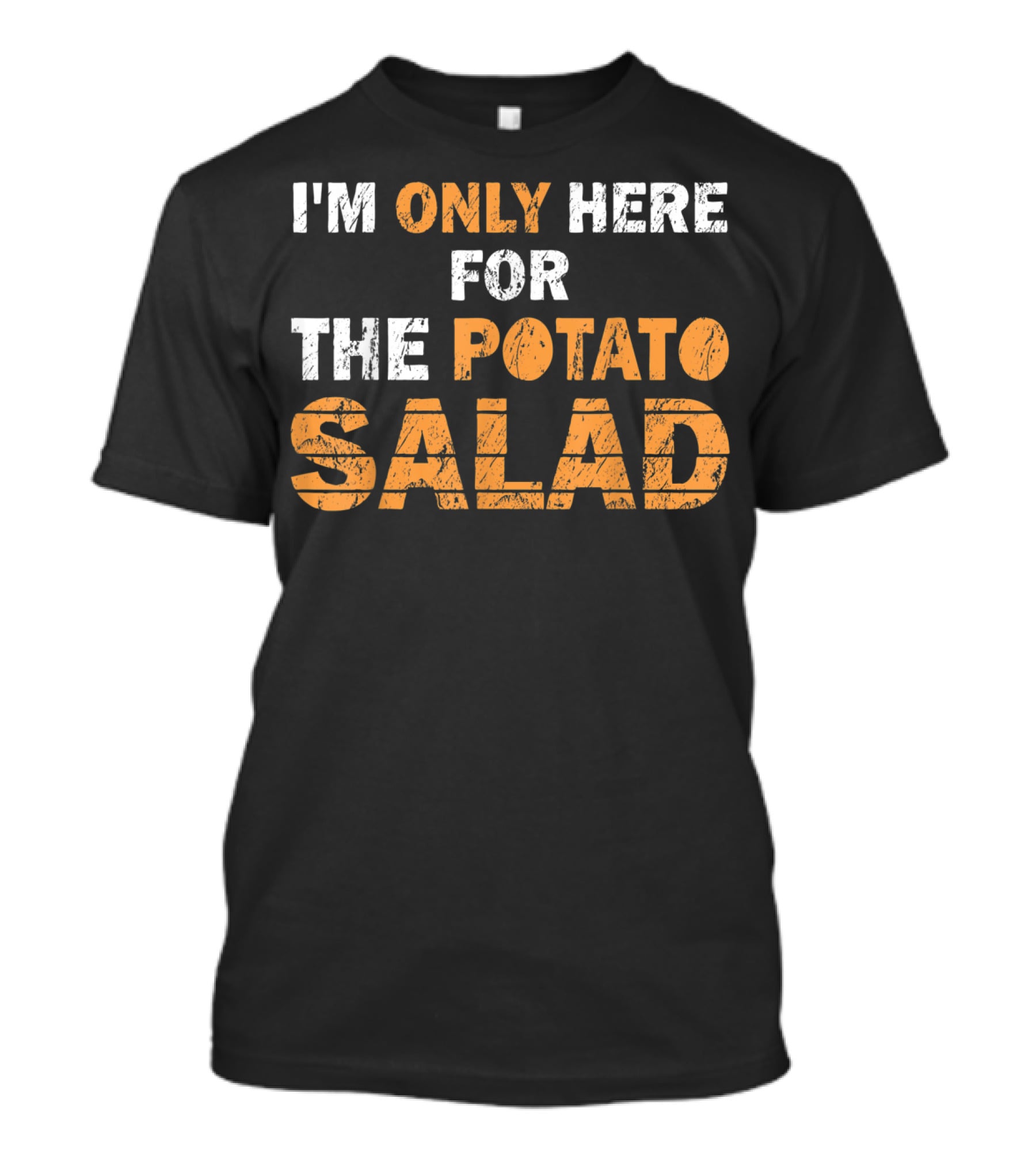 I'm Only Here For The Potato Salad T-Shirt
