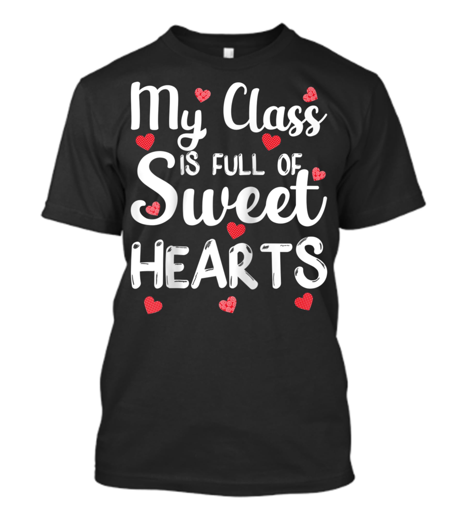 My Class Is Full Of Sweet Hearts With Red Hearts Funny Teacher T-Shirt