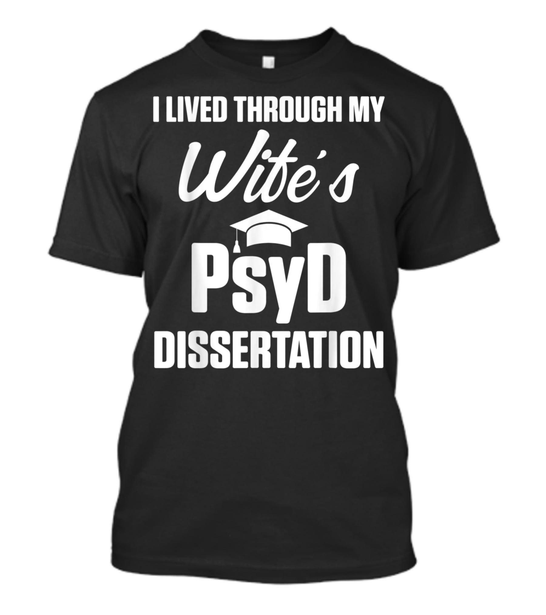 I Lived Through My Wife's PsyD Dissertation T-Shirt