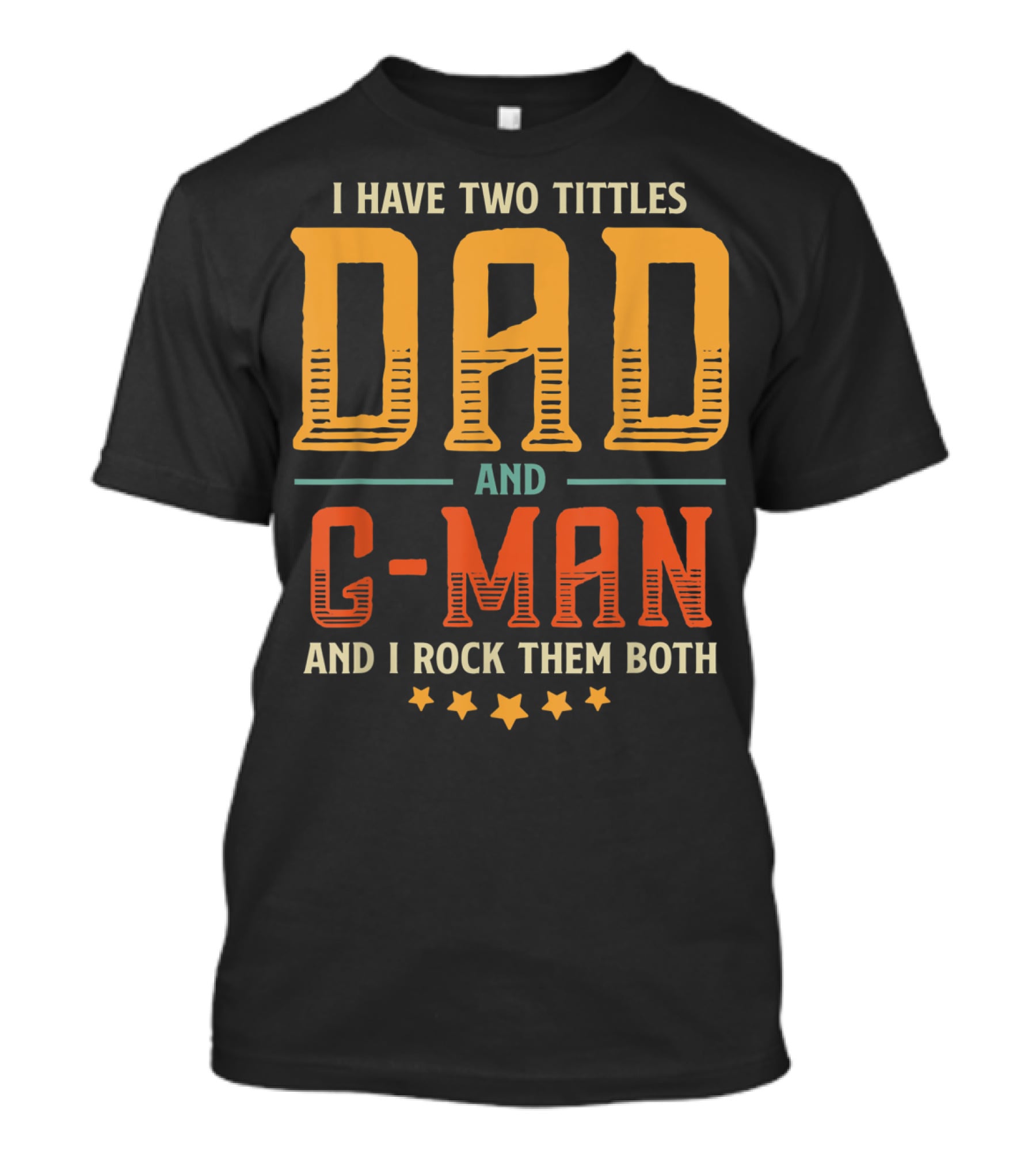 I Have Two Titles Dad And C-Man And I Rock Them Both T-Shirt