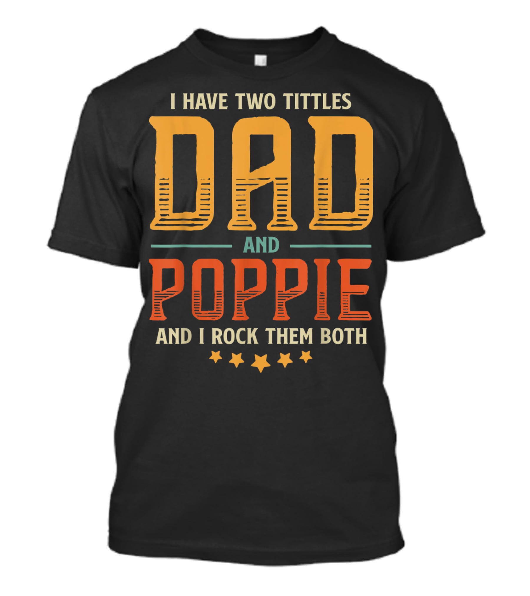 I Have Two Titles Dad And Poppie And I Rock Them Both T-Shirt