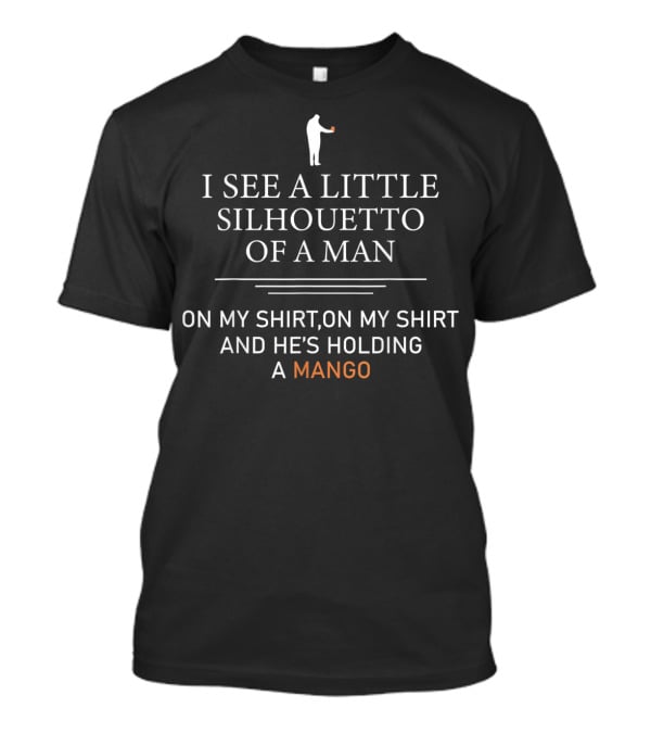 I See A Little Silhouetto Of A Man Holding A Mango T-Shirt