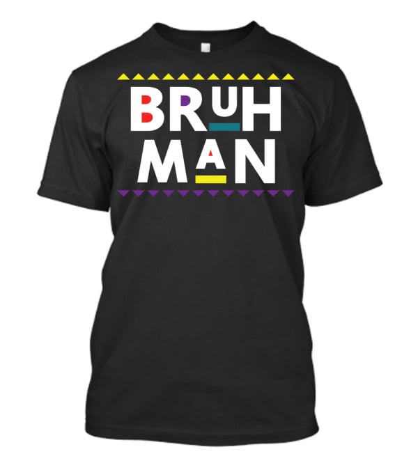 Bruh Man 90s TV Show Funny Damn T-Shirt