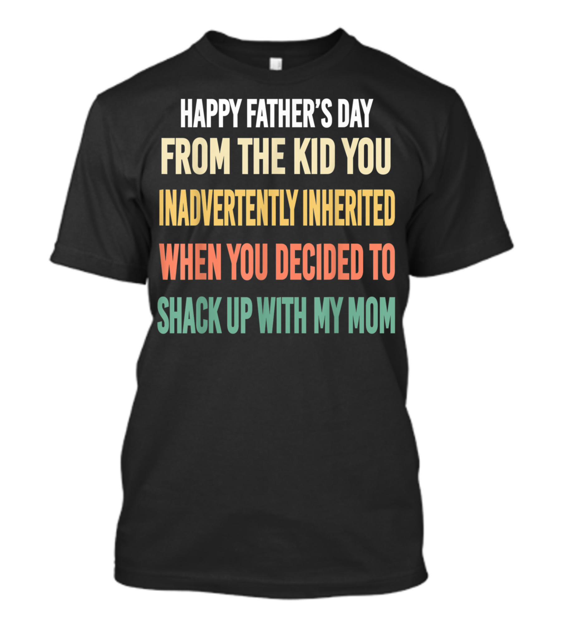 Happy Father's Day From The Kid You Inadvertently Inherited Bonus Dad Vintage You Decided To Shack Up With My Mom T-Shirt
