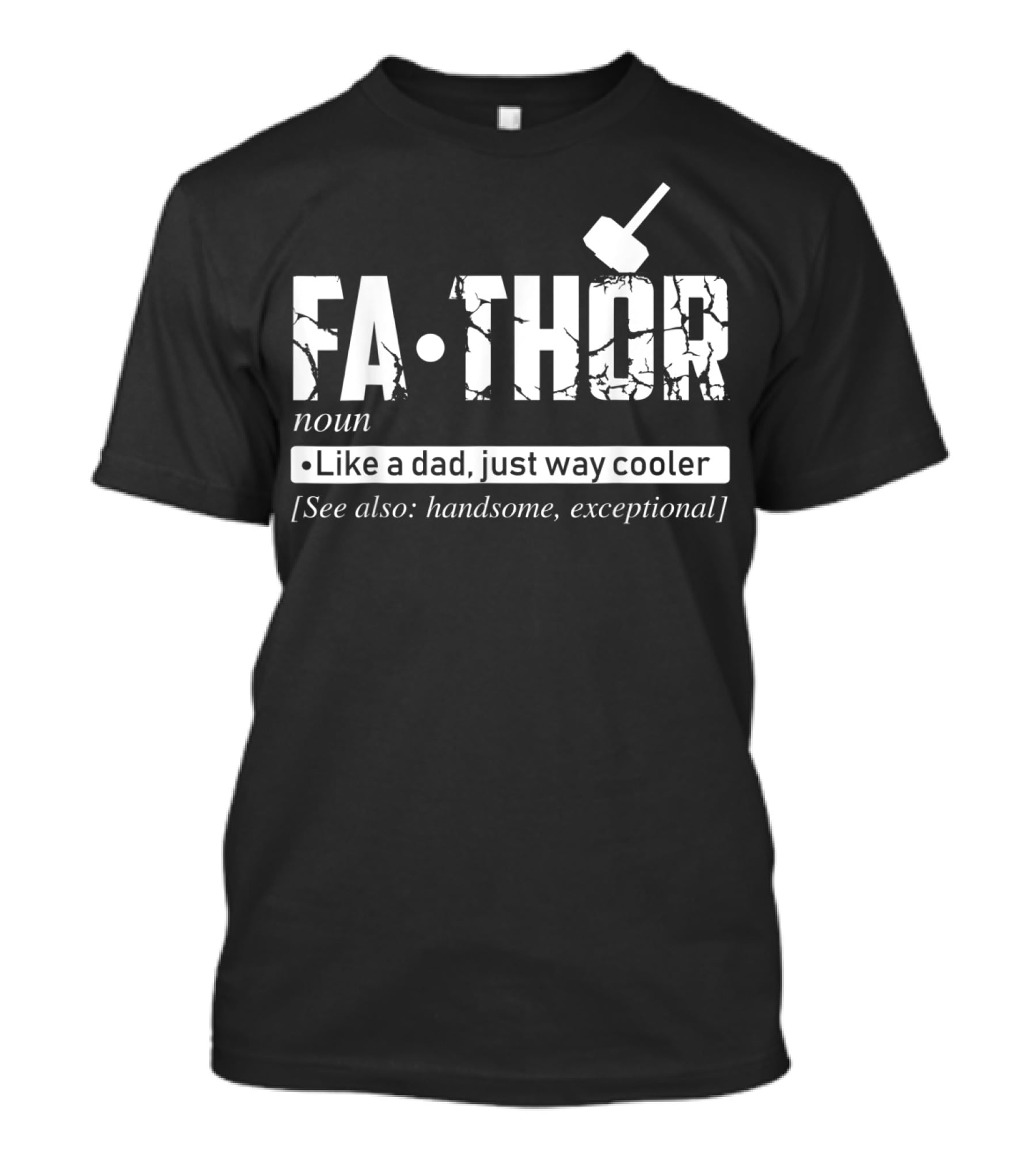 Fathor Noun Like A Dad Just Way Cooler Handsome Exceptional Father's Day T-Shirt
