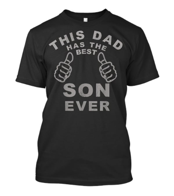 This Dad Has The Best Son Ever T-Shirt