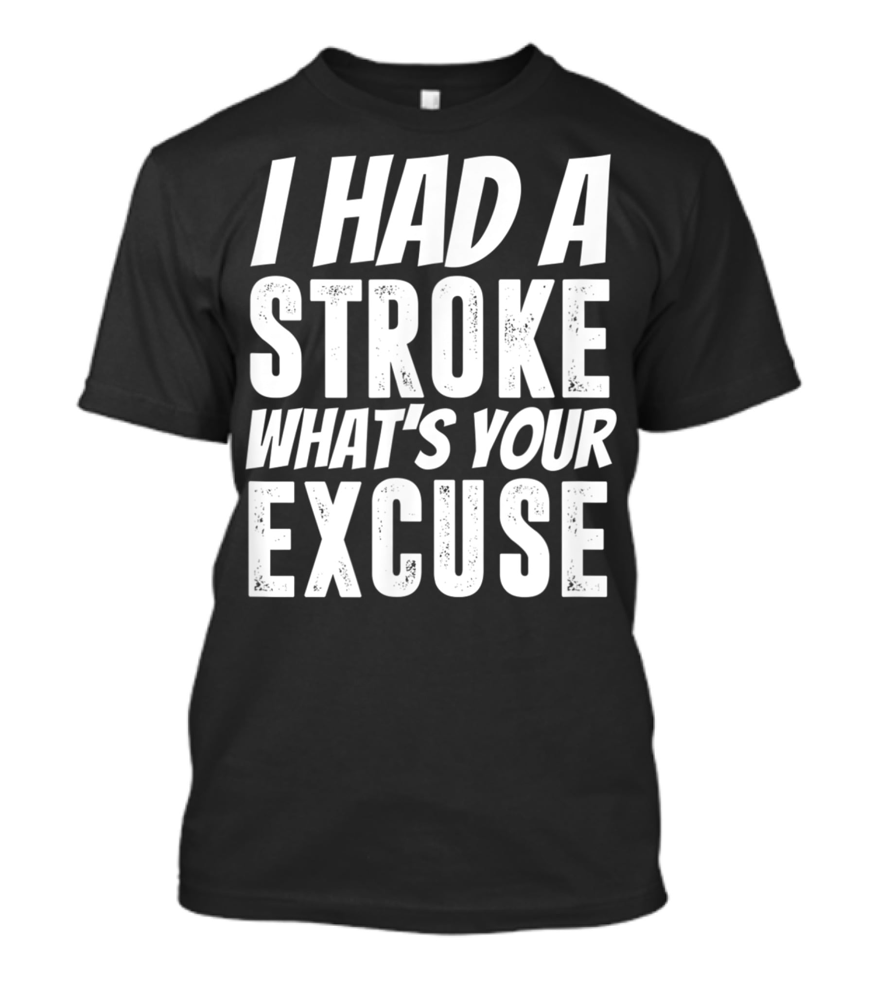 I Had A Stroke What's Your Excuse Stroke Survivor Funny T-Shirt