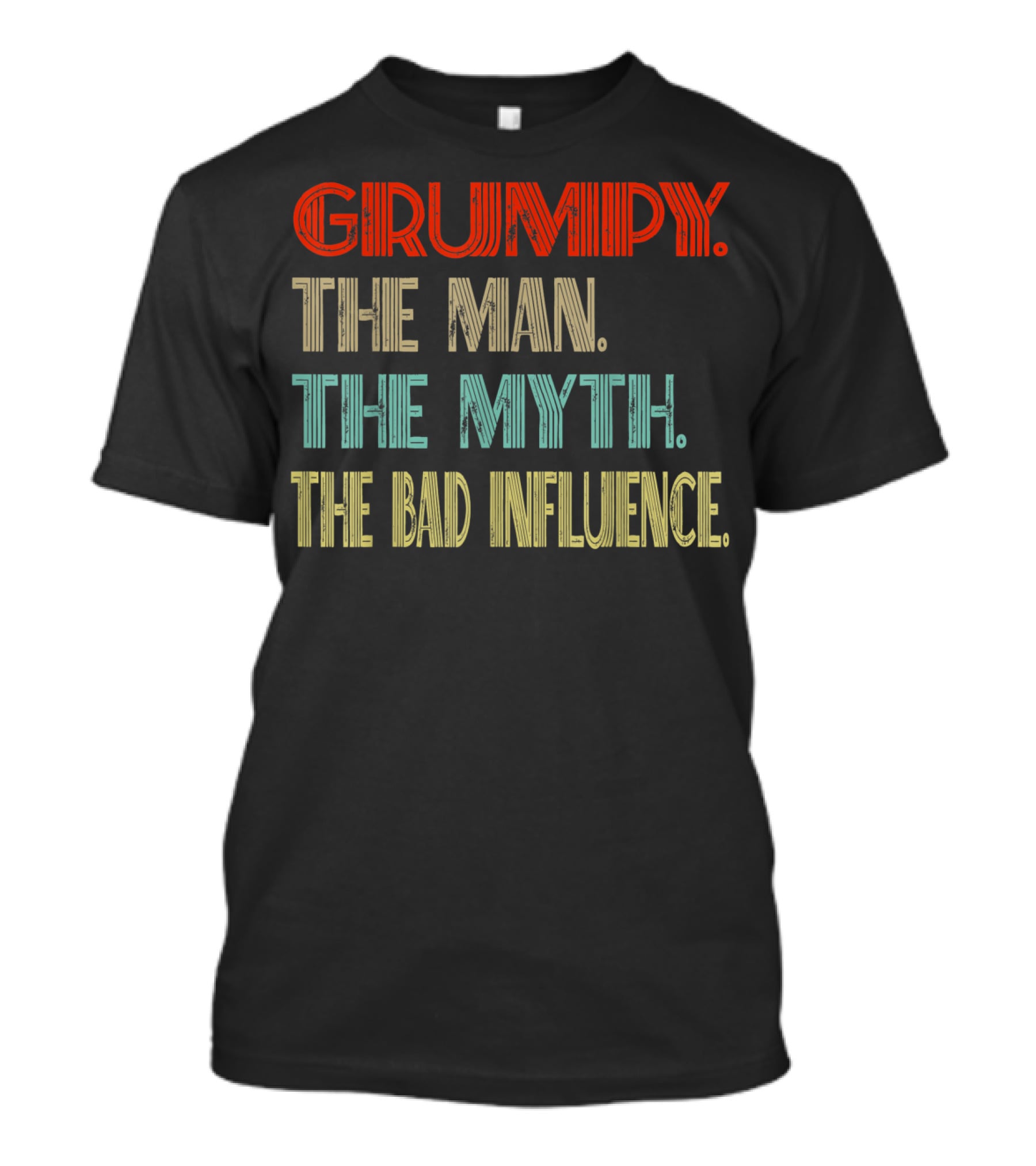 GRUMPY The Man The Myth The Bad Influence T-Shirt