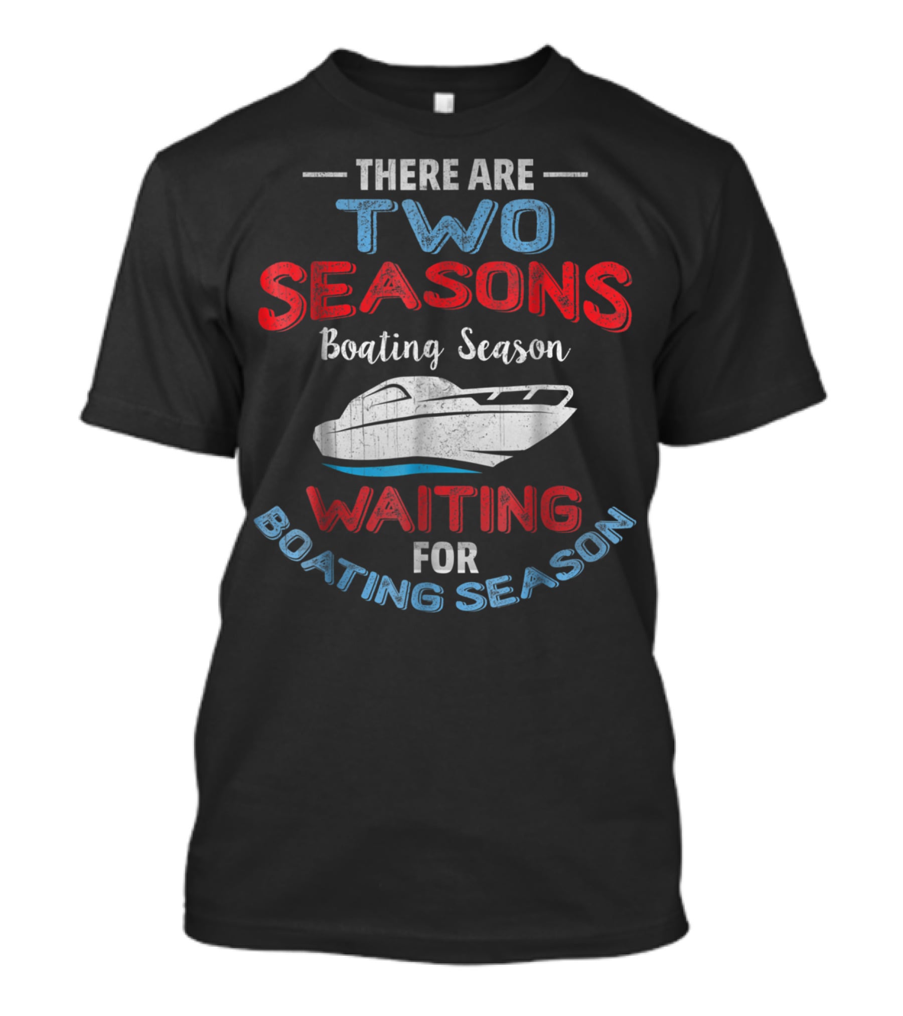 There Are Two Seasons Boating Season Waiting For Boating Season T-Shirt