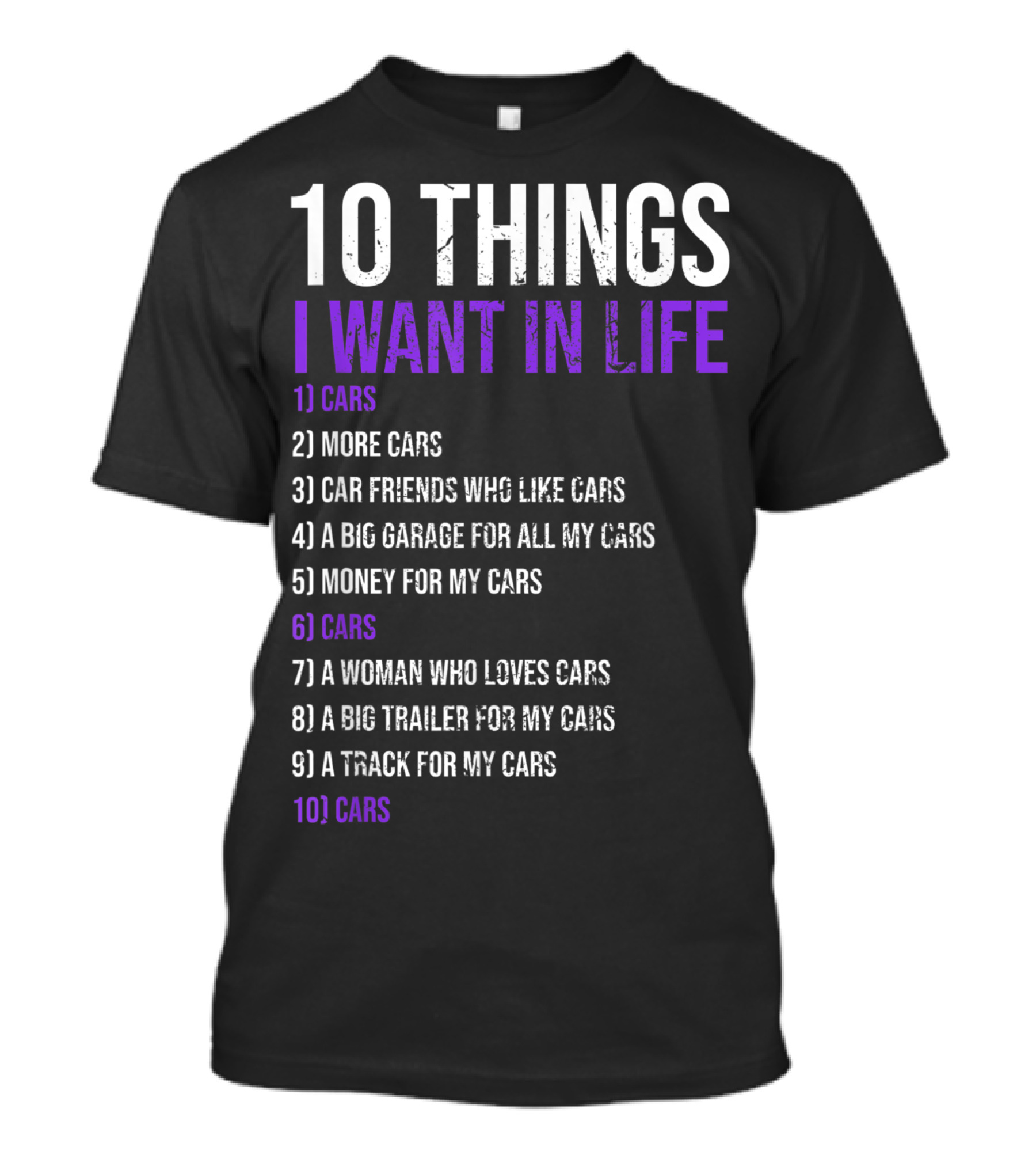 10 Things I Want In Life Cars More Cars Car Friends Garage Money Track Woman Trailer T-Shirt