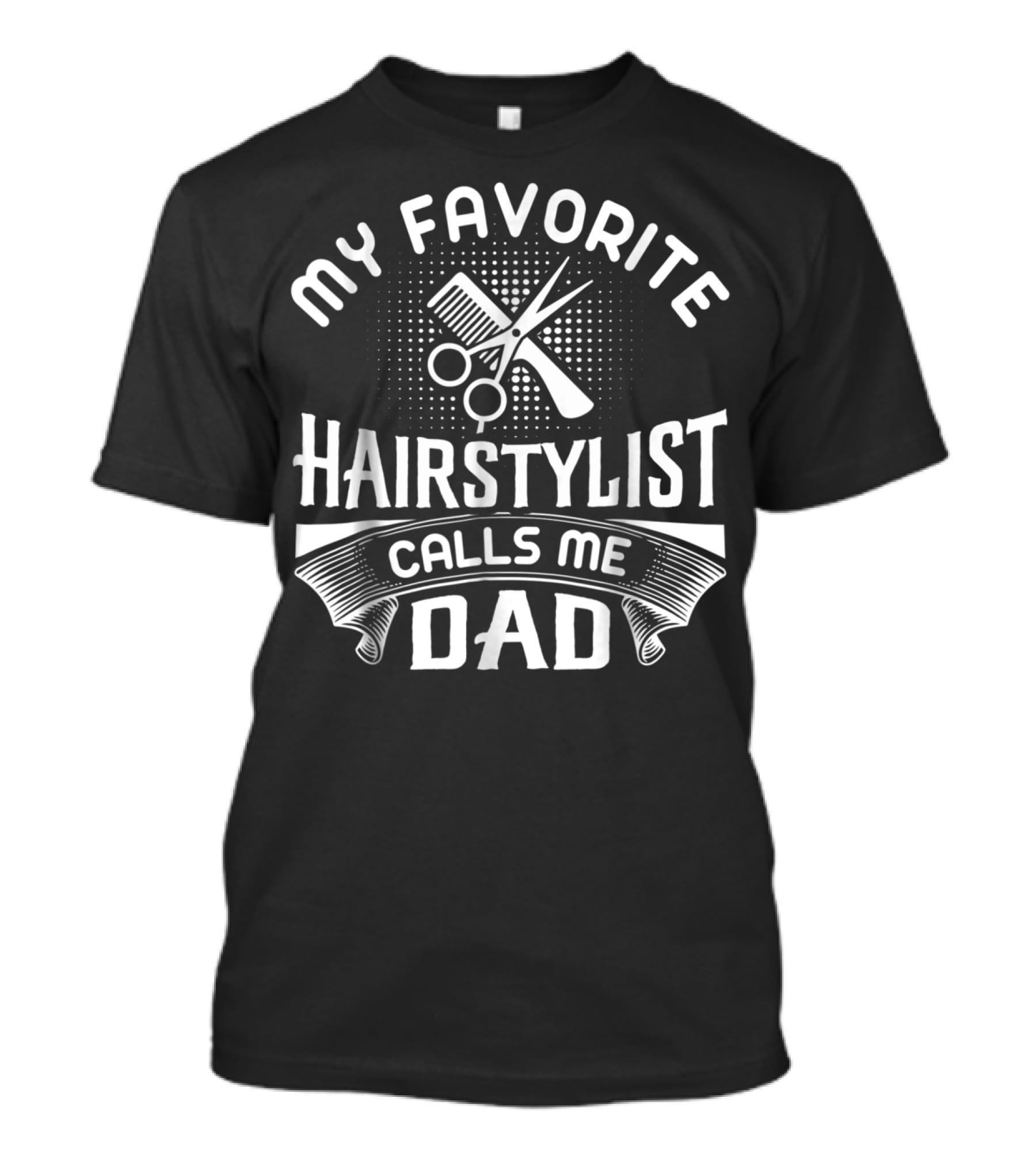 My Favorite Hairstylist Calls Me Dad T-Shirt
