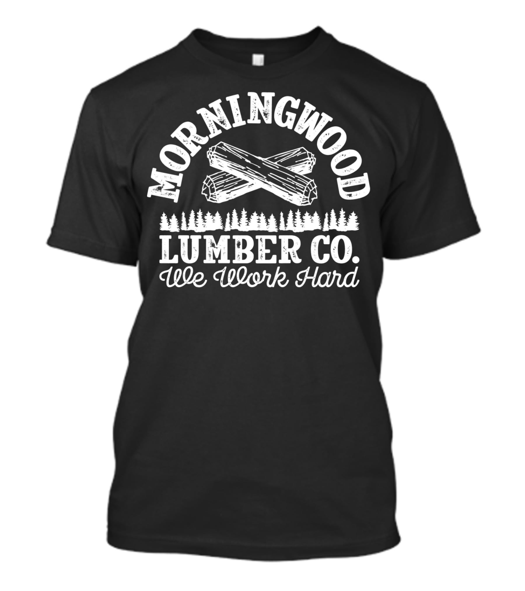 MORNING WOOD LUMBER CO WE WORK HARD T-Shirt