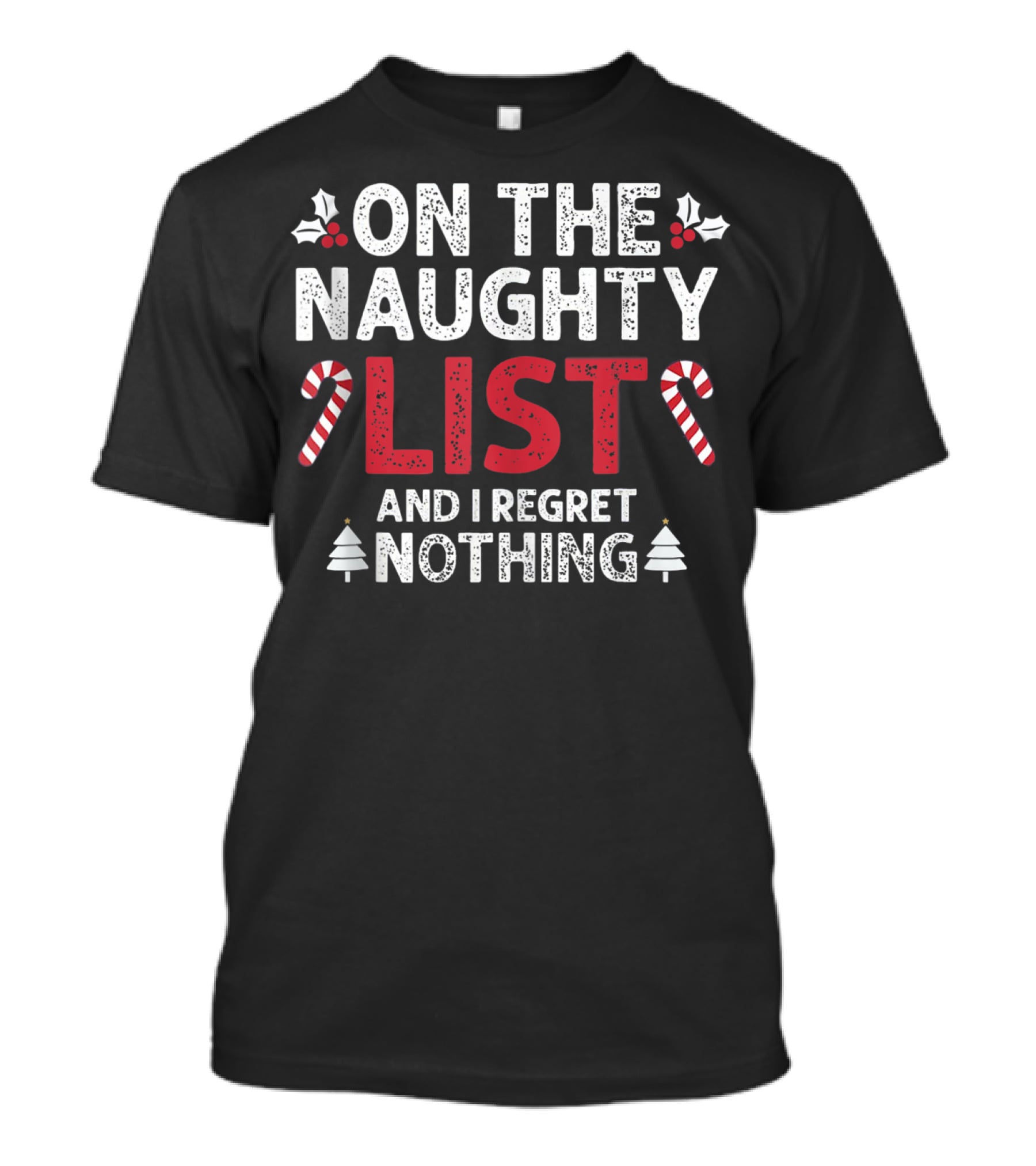On The Naughty List And I Regret Nothing Candy Cane Holly Christmas Trees T-Shirt