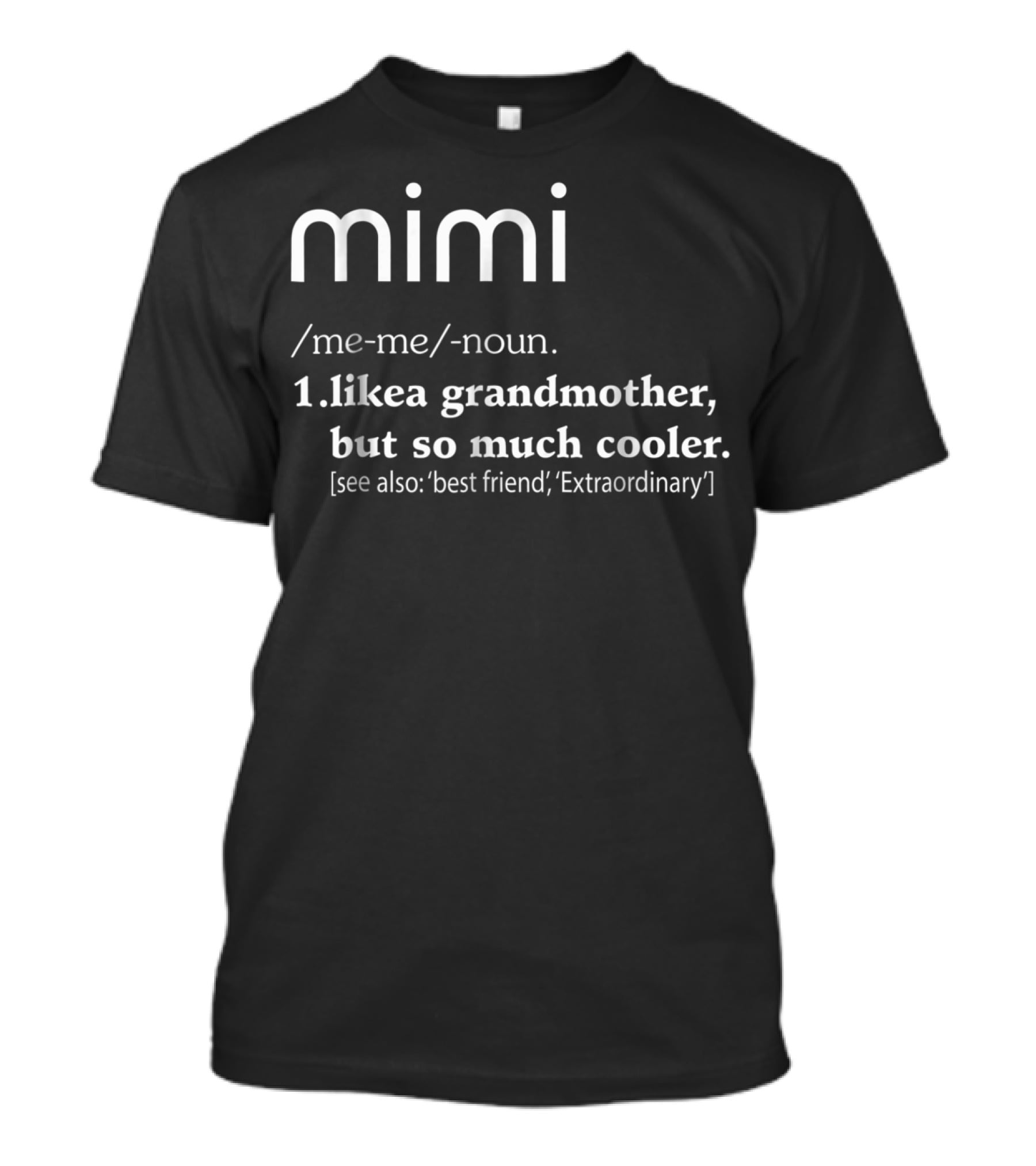 Mimi Like A Grandmother But So Much Cooler Definition Best Friend Extraordinary T-Shirt