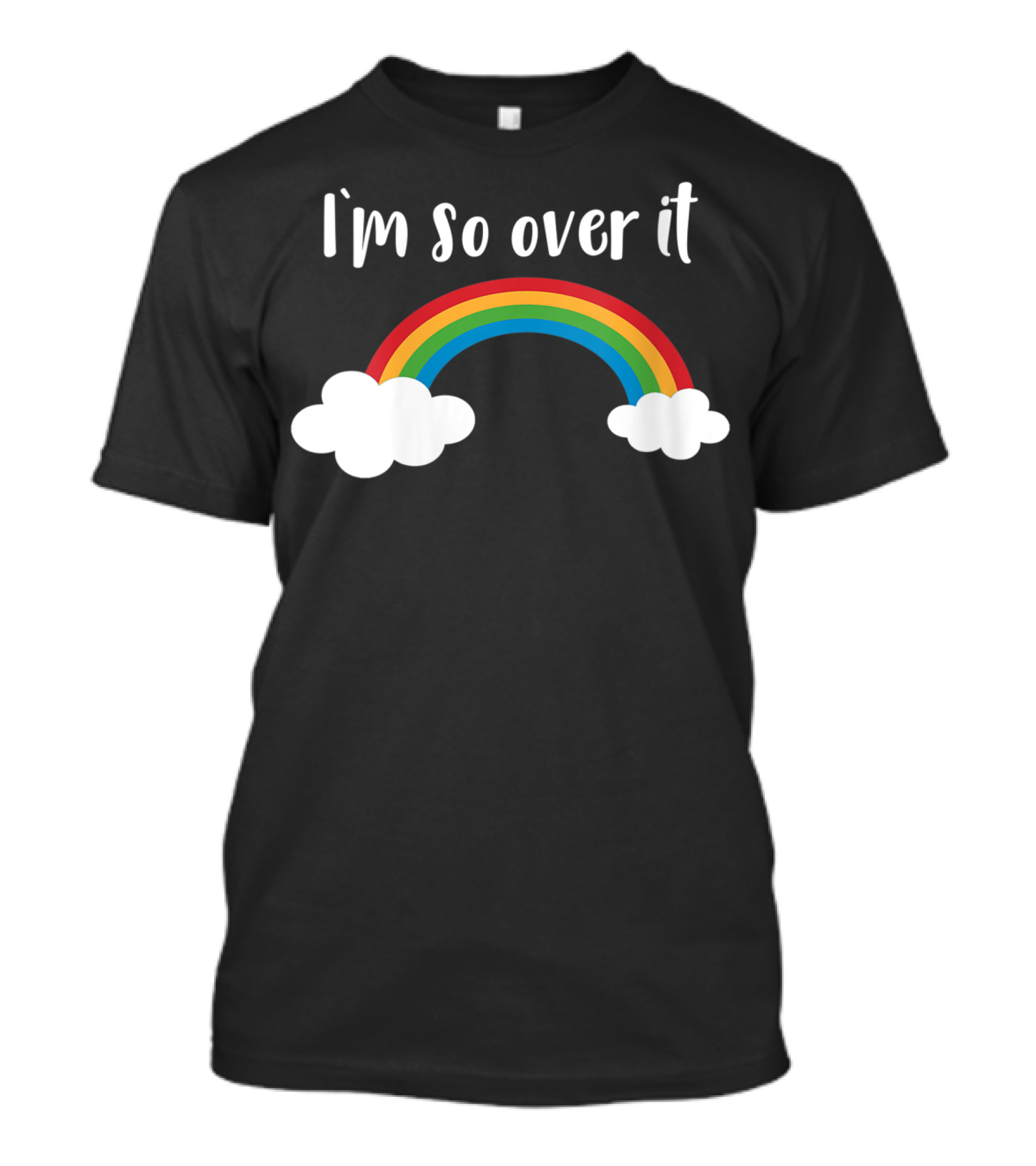 I'm So Over It Rainbow Clouds T-Shirt