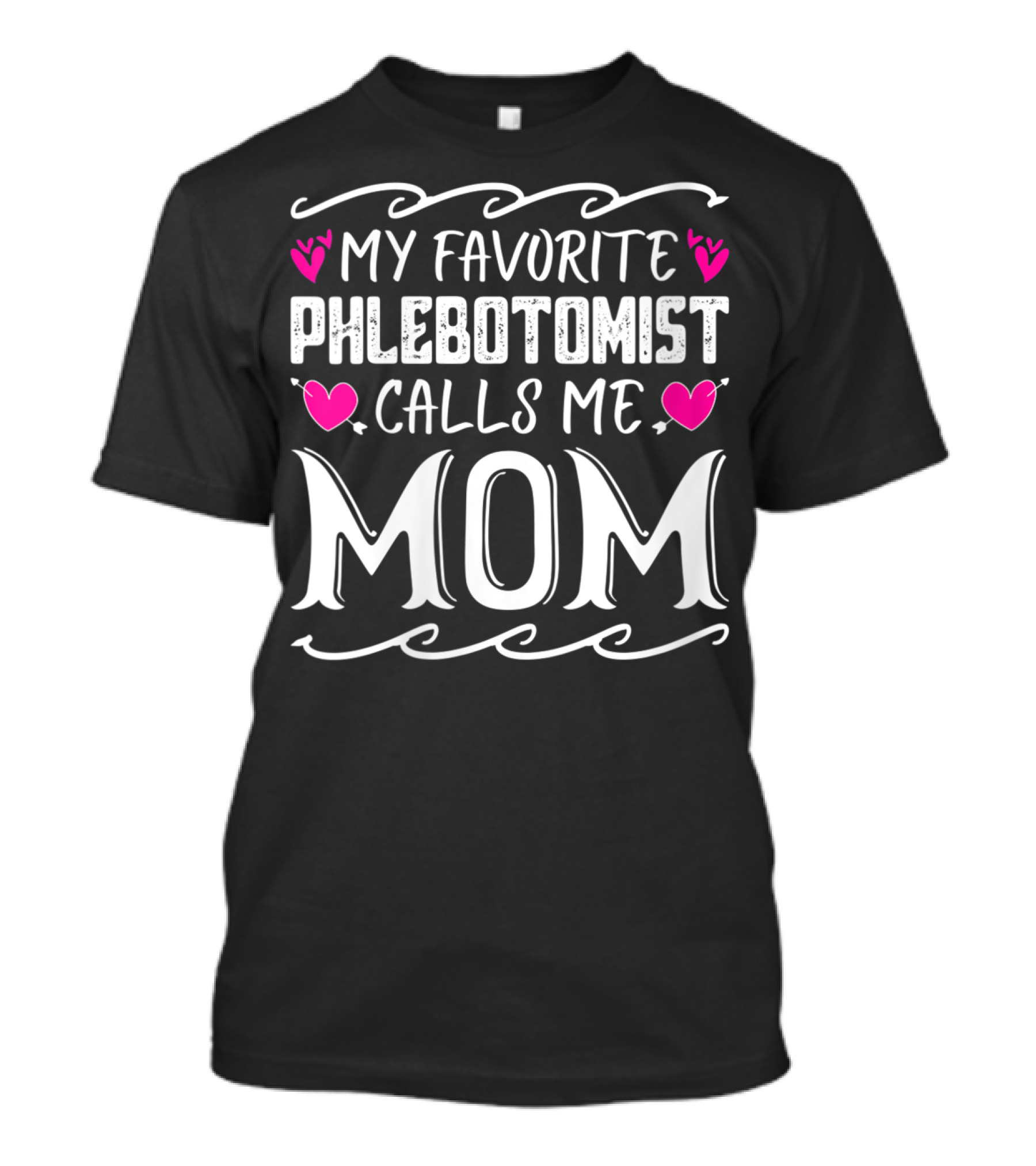 My Favorite Phlebotomist Calls Me Mom T-Shirt