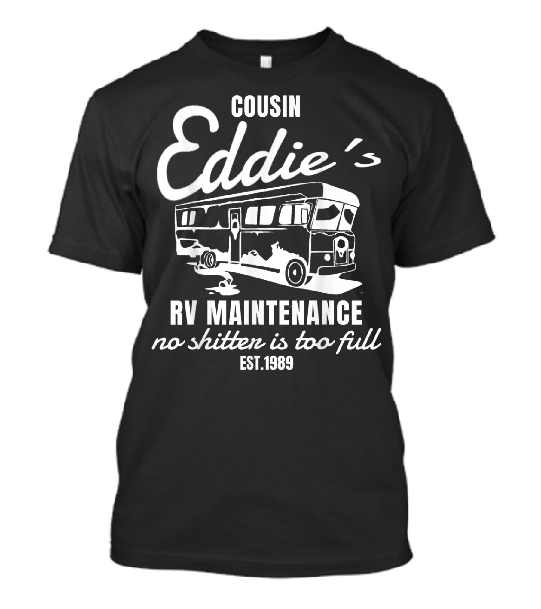 Cousin Eddie's RV Maintenance No Shitter Is Too Full Est. 1989 T-Shirt