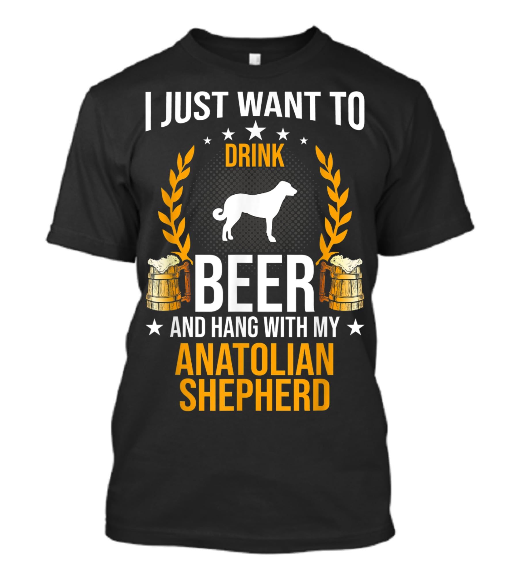 I Just Want To Drink Beer And Hang With My Anatolian Shepherd T-Shirt