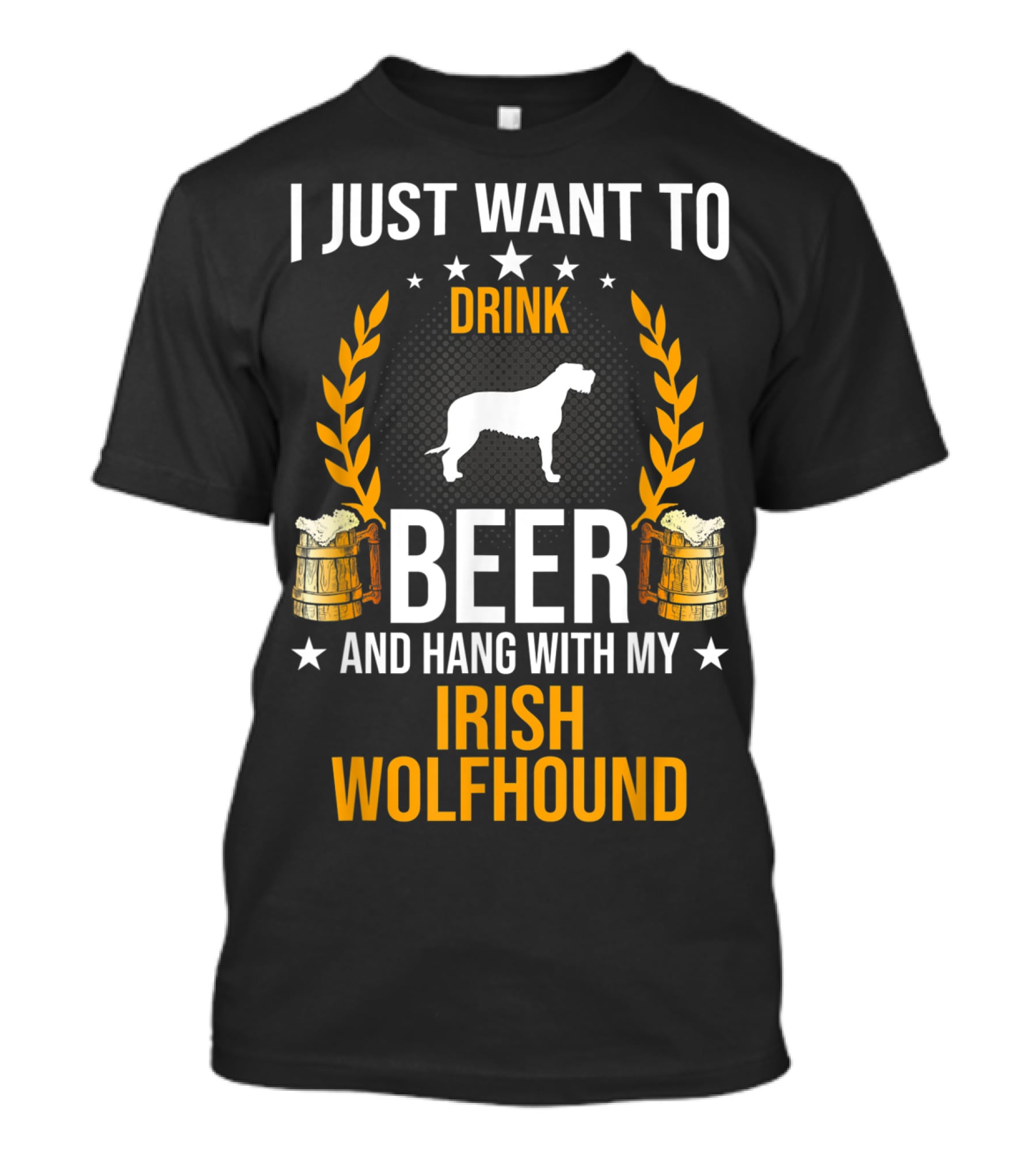 I Just Want To Drink Beer And Hang With My Irish Wolfhound T-Shirt