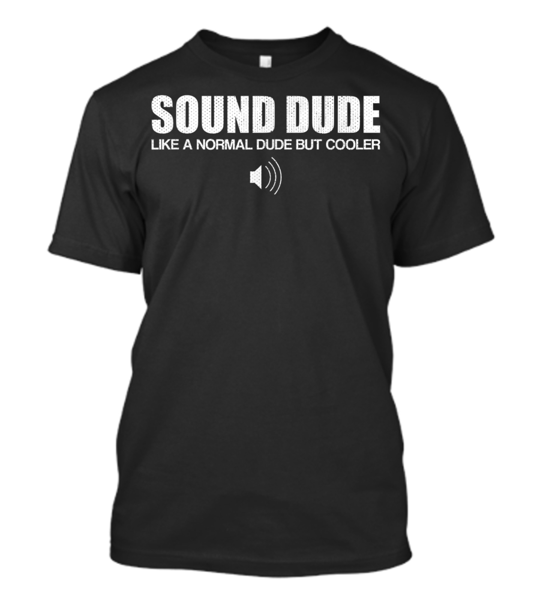 SOUND DUDE LIKE A NORMAL DUDE BUT COOLER T-Shirt