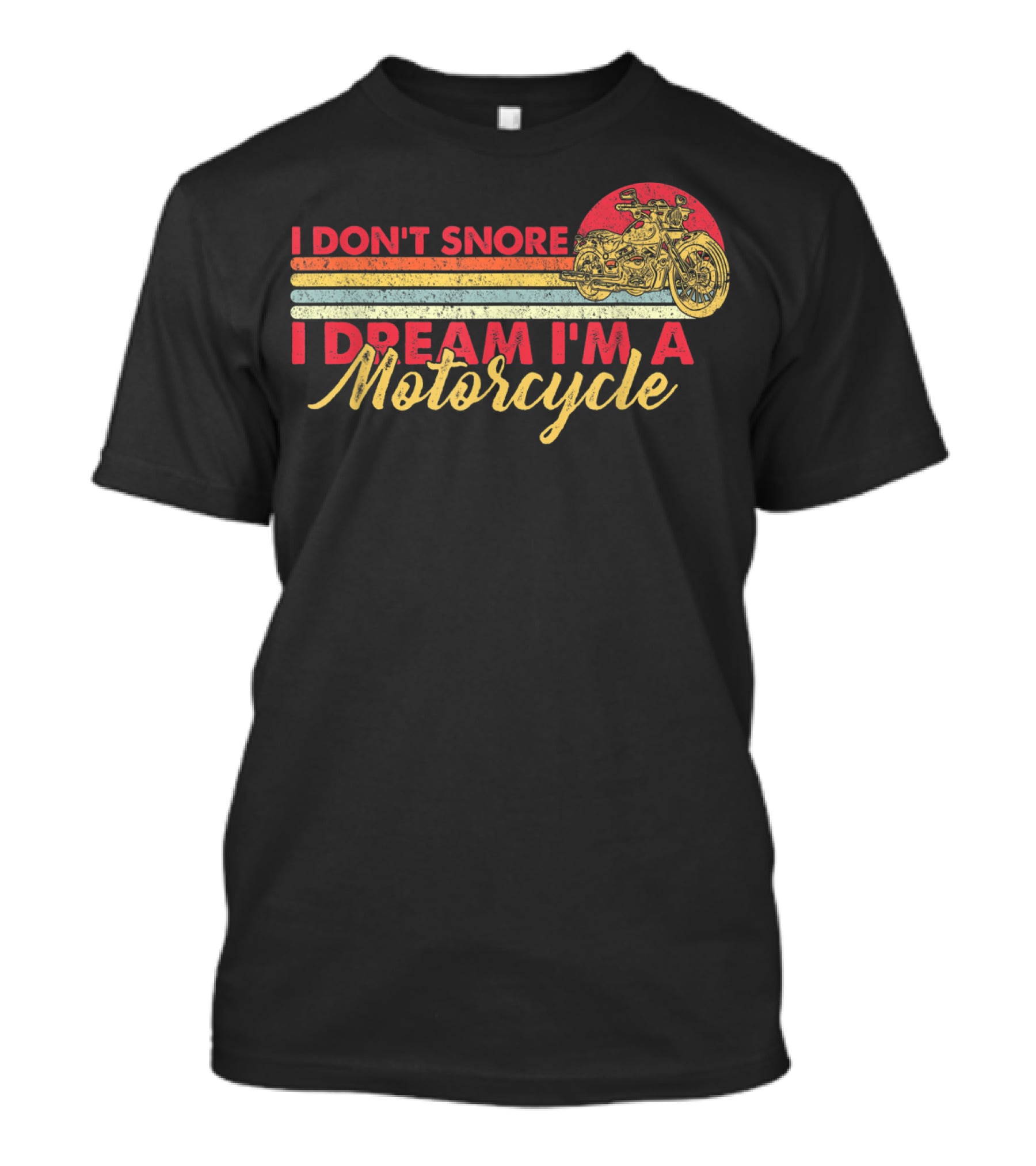 I Don't Snore I Dream I'm A Motorcycle Vintage Style Graphic With Motorcycle T-Shirt