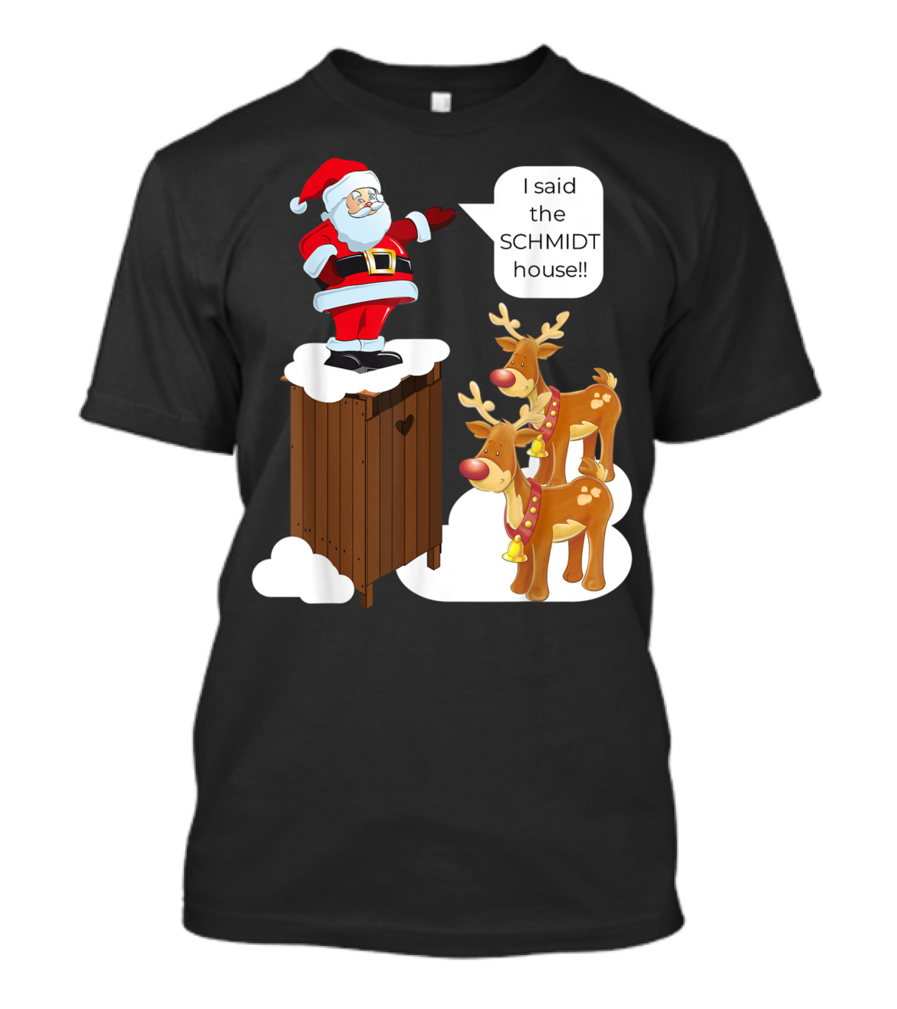 I Said The Schmidt House Santa Funny Christmas Reindeer Scene T-Shirt