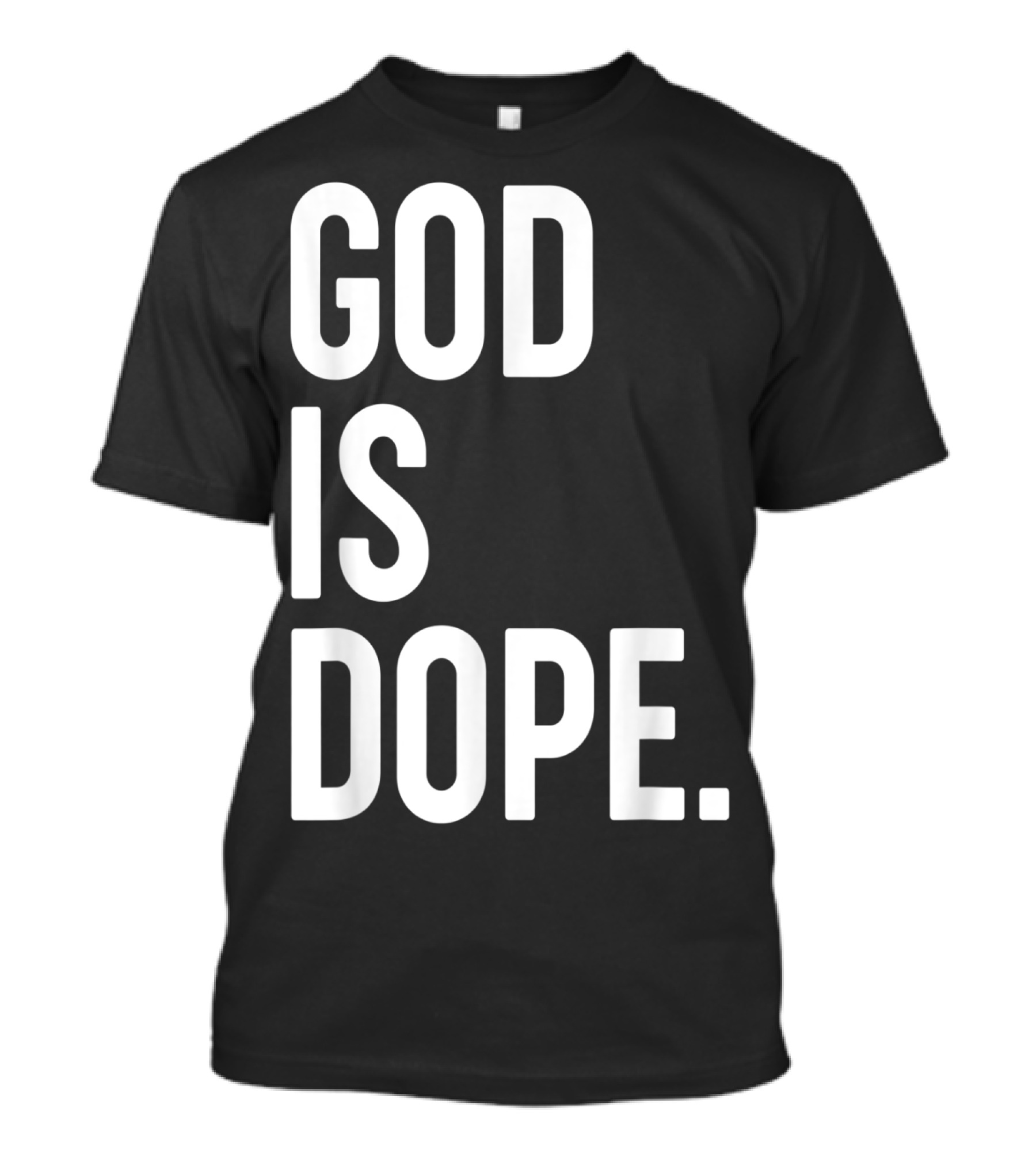 God Is Dope Christian Jesus Love T-Shirt