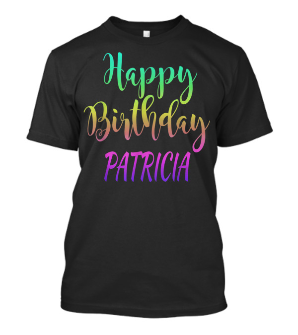Happy Birthday Patricia Colorful Gradient Personalized T-Shirt