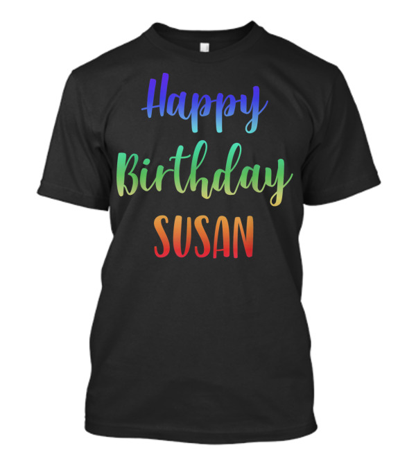 Happy Birthday Susan Personalized Name Rainbow T-Shirt