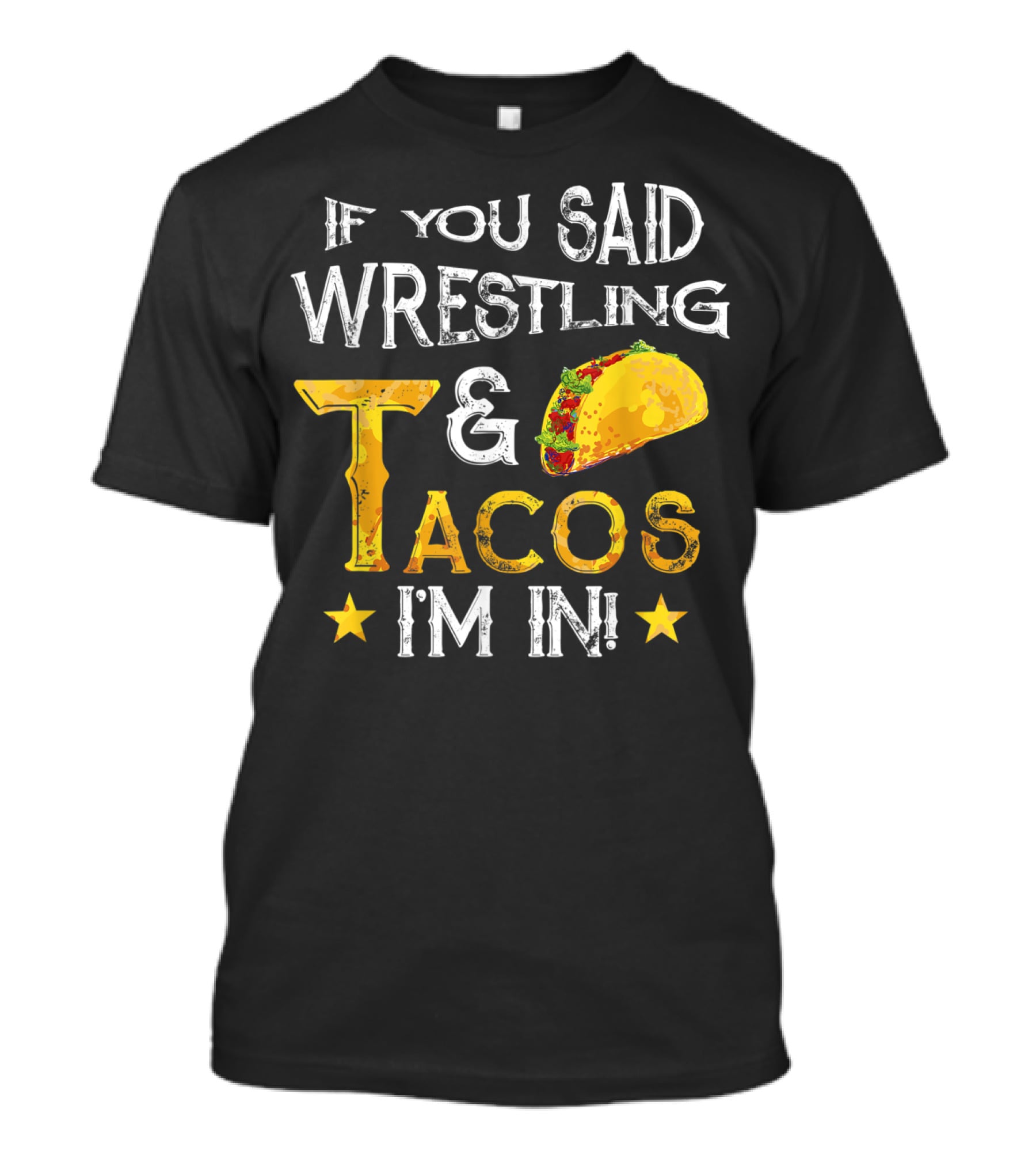 If You Said Wrestling And Tacos I'm In Mexican Fiesta T-Shirt