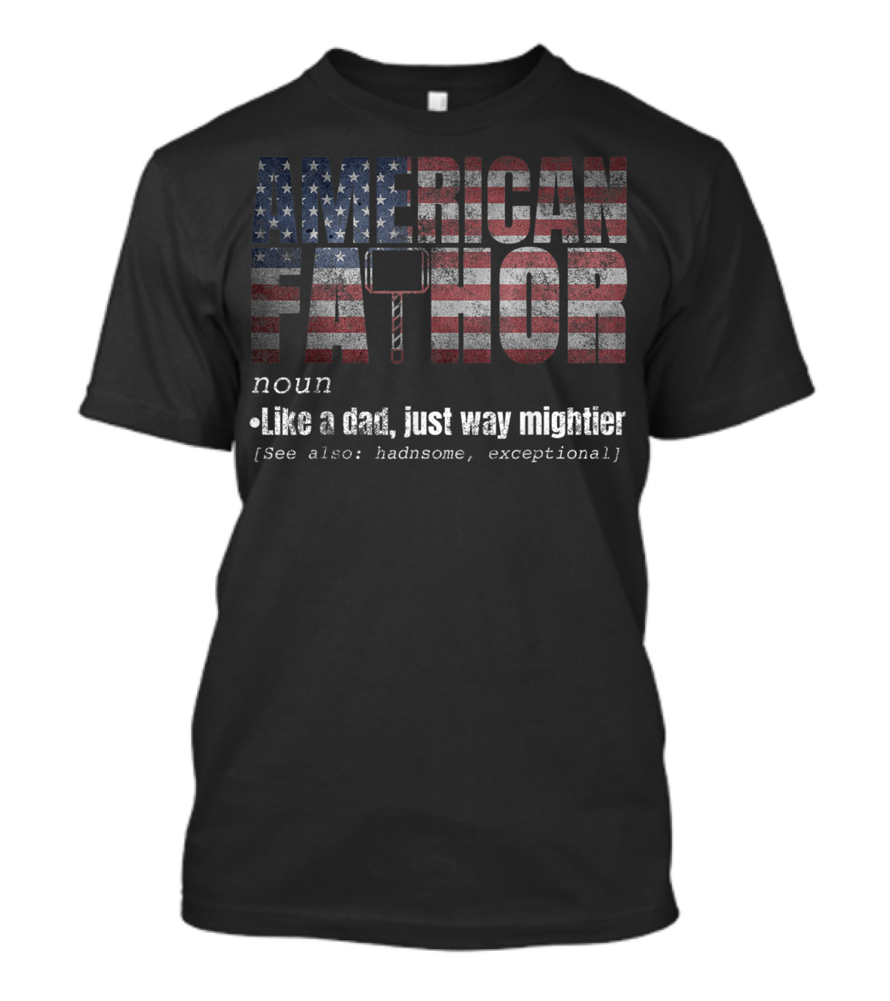 American Fa Thor Noun Like A Dad Just Way Mightier T-Shirt
