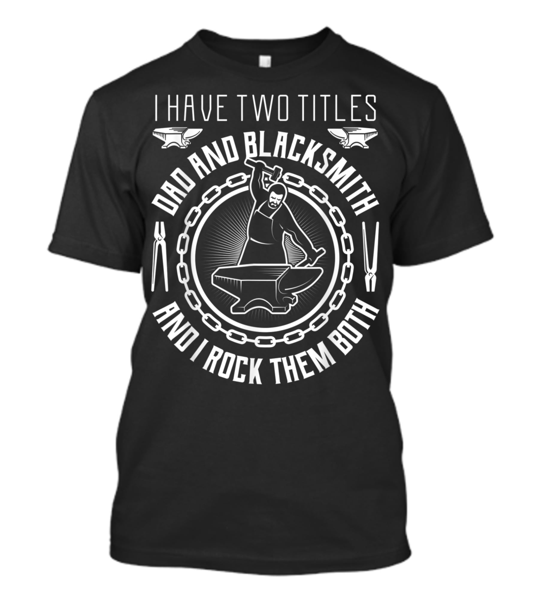 I Have Two Titles Dad And Blacksmith And I Rock Them Both T-Shirt
