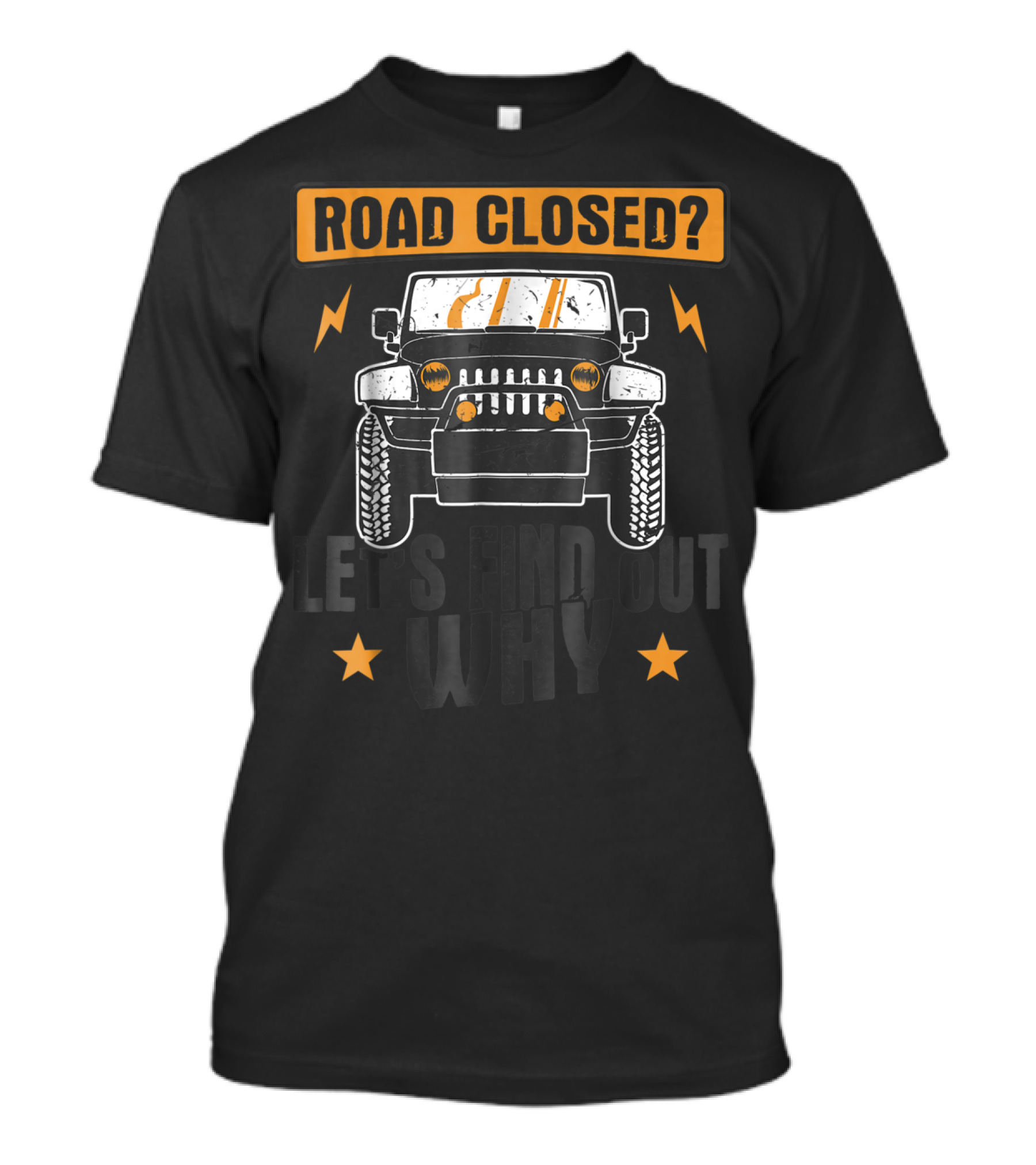Road Closed Let's Find Out Why Funny Off Road 4x4 Driving Jeep T-Shirt
